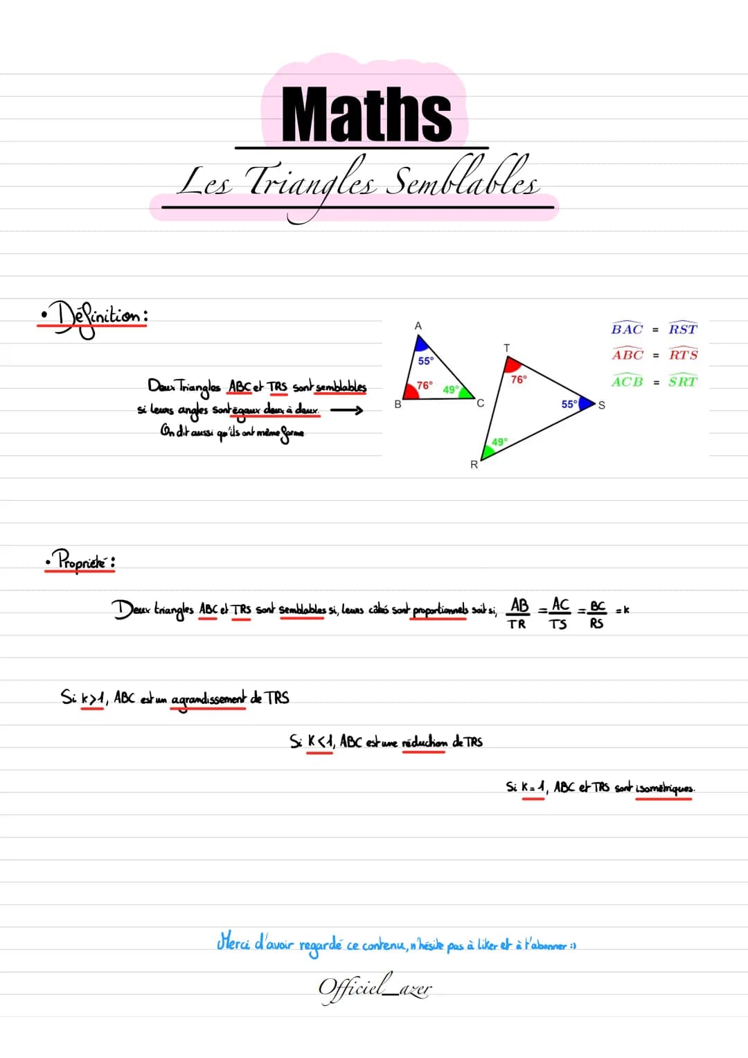 •Definition:
• Propriete:
Maths
Les Triangles Semblables
Daux Triangles ABC et TRS sont semblables
si leurs angles sont égaux doux à deux.
O