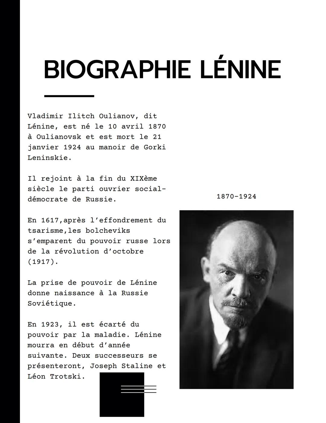 BIOGRAPHIE LÉNINE
Vladimir Ilitch Oulianov, dit
Lénine, est né le 10 avril 1870
à Oulianovsk et est mort le 21
janvier 1924 au manoir de Gor