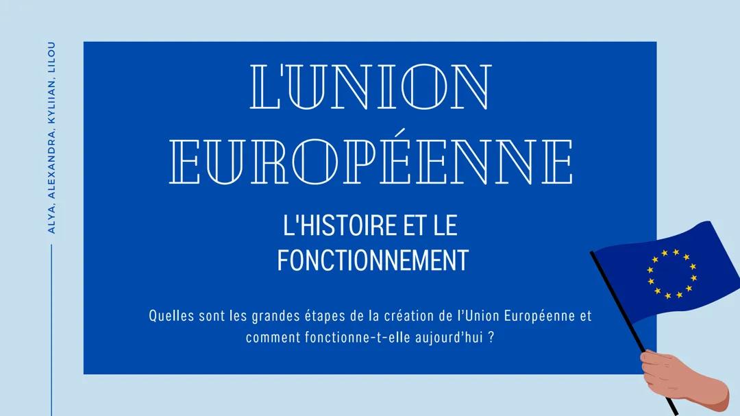 Découvre l'Union Européenne : Histoire et Comment Ça Fonctionne !