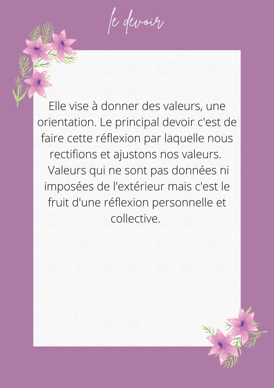 le devoir
Nos premiers devoirs sont dictés par
nos parents, l'école et également la
société. On les intériorise par
l'éducation, l'imitation