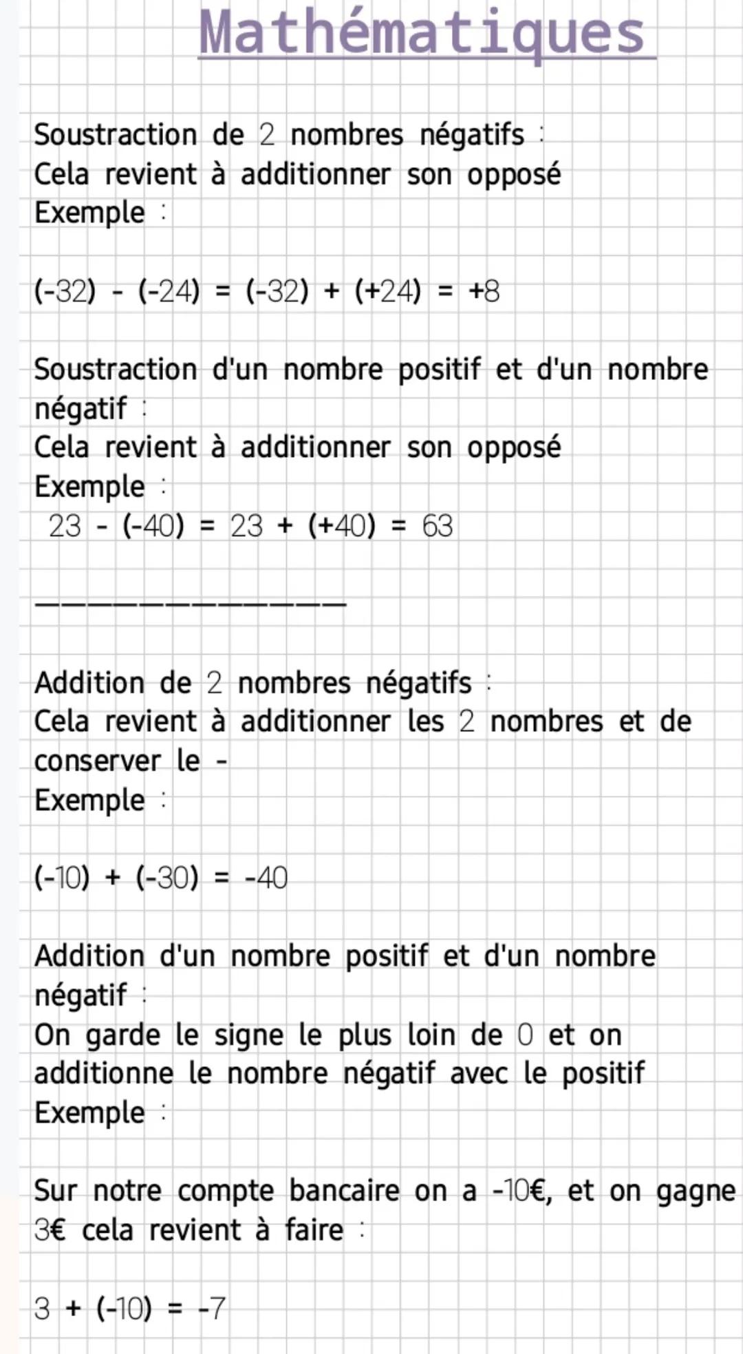 Mathématiques
Soustraction de 2 nombres négatifs
Cela revient à additionner son opposé
Exemple :
(-32) - (-24) = (-32) + (+24) = +8
Soustrac
