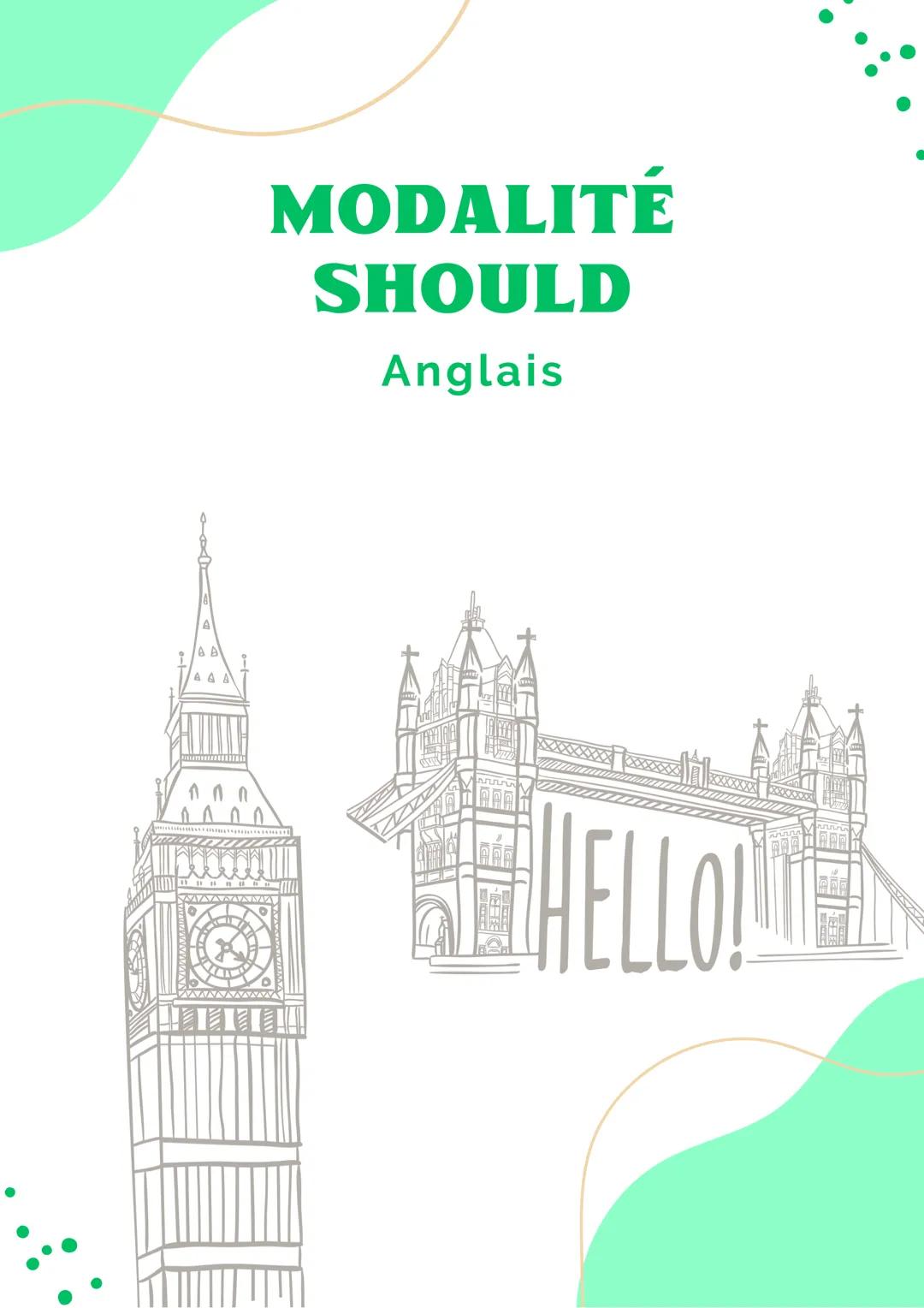 # MODALITÉ
# SHOULD
Anglais # L'auxiliaire should

Avec should, l'énonciateur formule un conseil qui
émane de lui.

You should talk to him
-