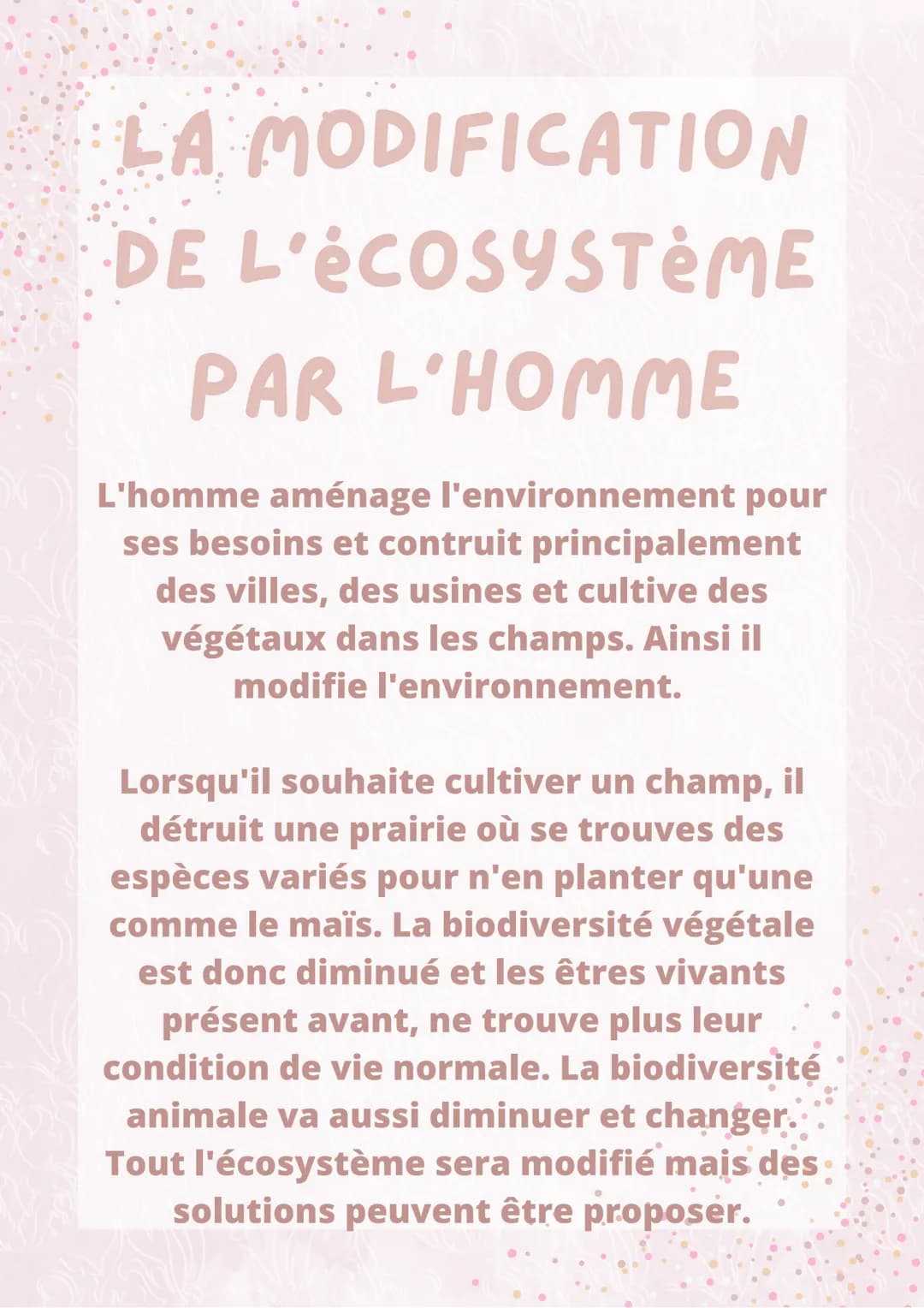 LA MODIFICATION
DE L'ECOSYSTÈME
PAR L'HOMME
L'homme aménage l'environnement pour
ses besoins et contruit principalement
des villes, des usin