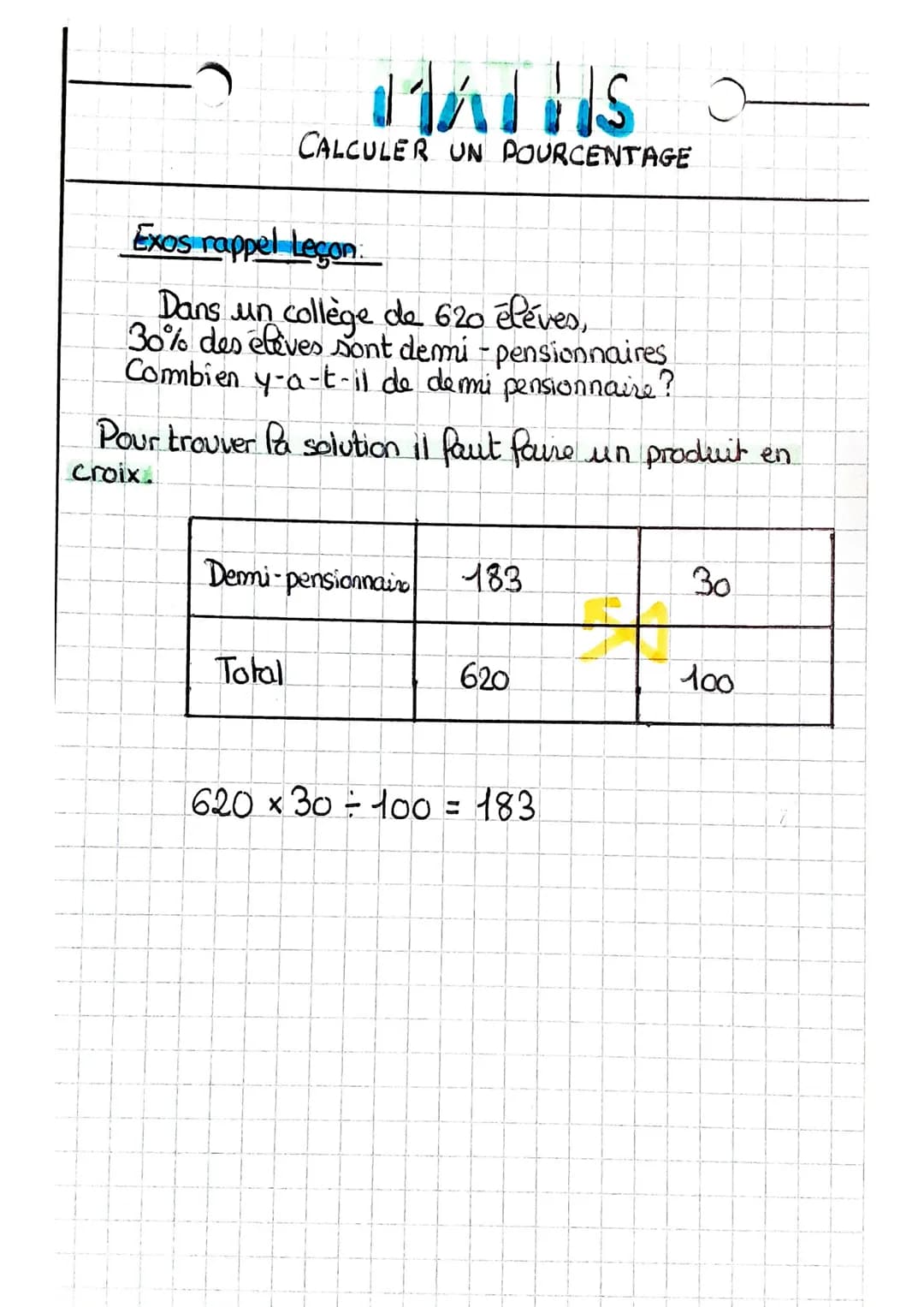 MATHS
CALCULER UN POURCENTAGE
Exos rappel Leçon
Dans un collège de 620 élèves,
30% des eleves sont demi - pensionnaires
Combien y-a-t-il de 