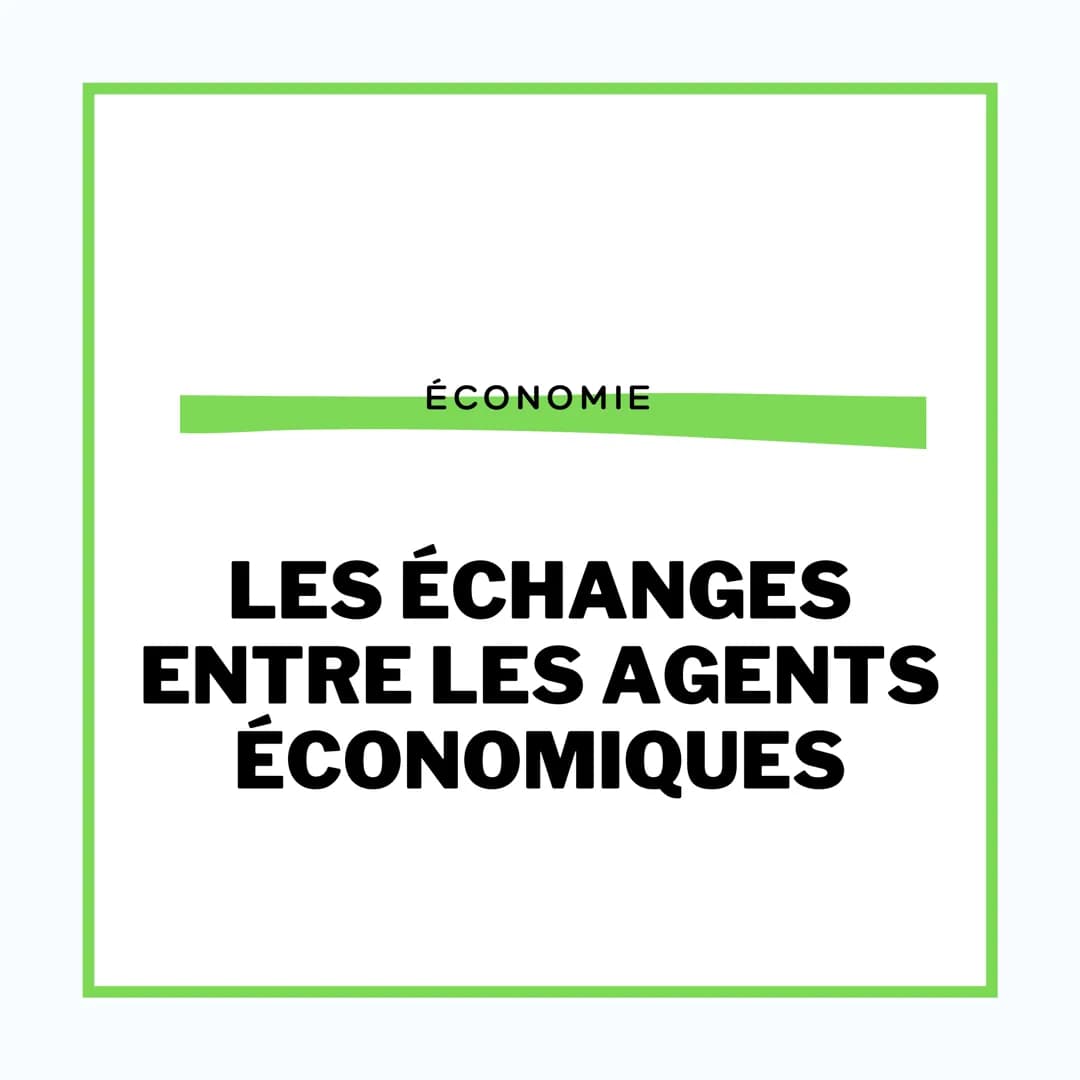 ÉCONOMIE
LES ÉCHANGES
ENTRE LES AGENTS
ÉCONOMIQUES Les principaux agents
Les ménages Les entreprises
Les sociétés
financières
Les
administra