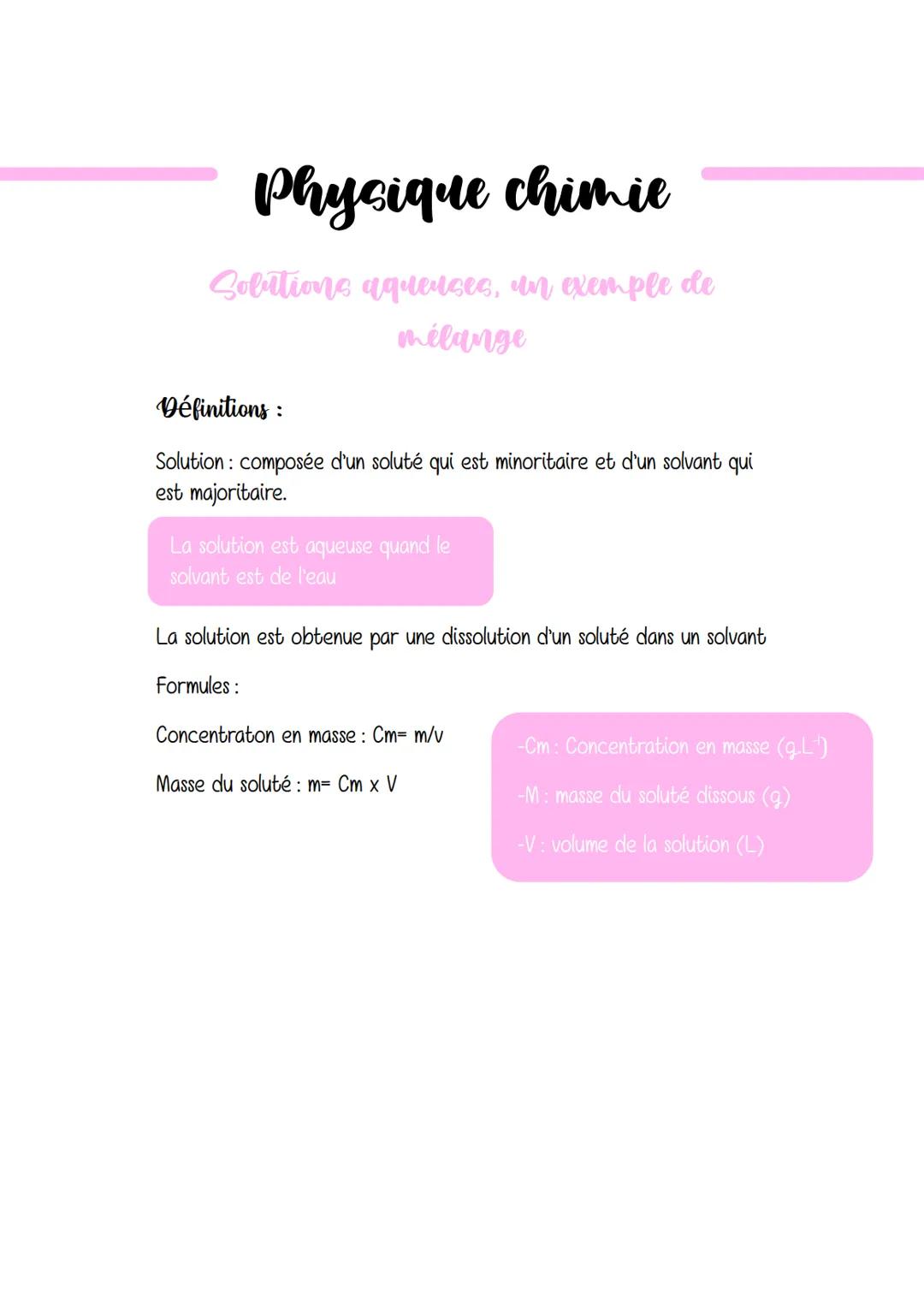 Physique chimie
Solutions aqueuses, un exemple de
mélange
Définitions:
Solution: composée d'un soluté qui est minoritaire et d'un solvant qu