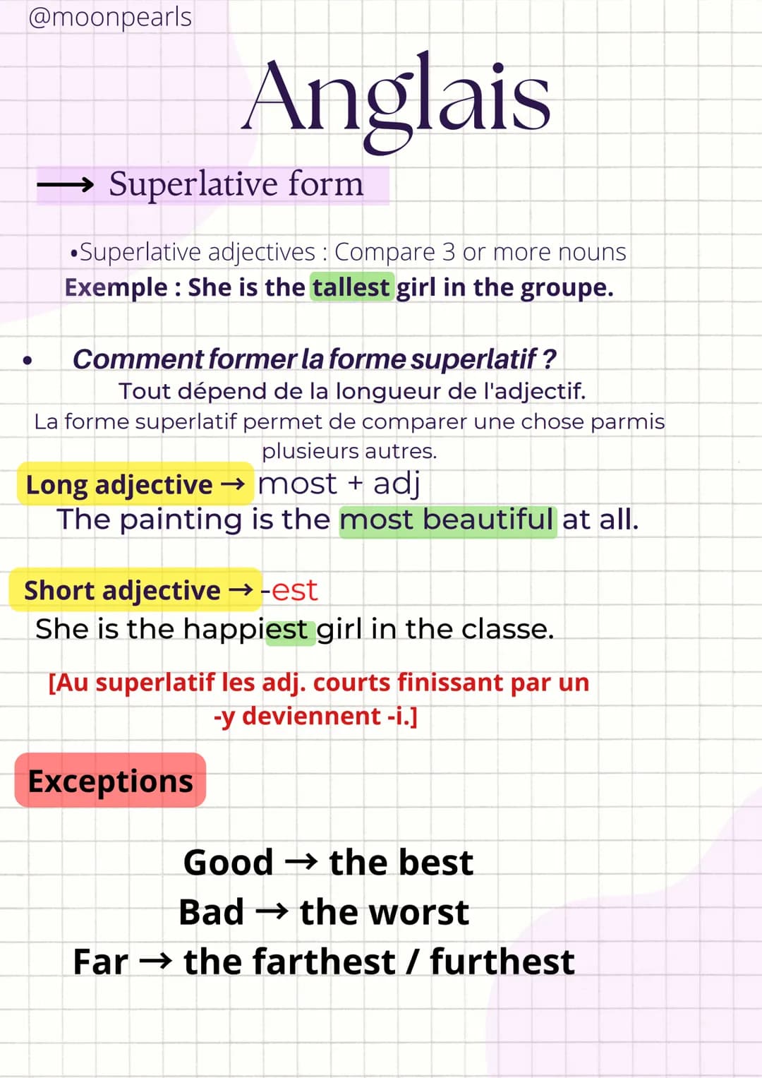 @moonpearls
●
Anglais
→→→→Superlative form
•Superlative adjectives : Compare 3 or more nouns
Exemple: She is the tallest girl in the groupe.