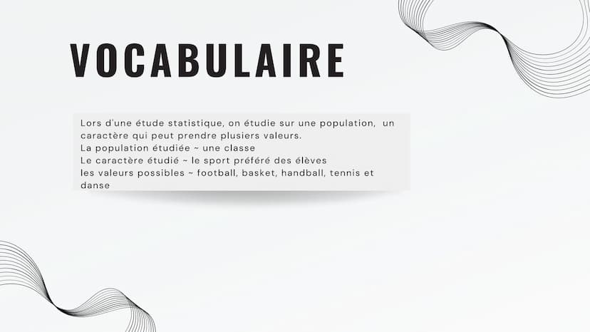 LES
STATISTIQUES SOMMAIRE
01 VOCABULAIRE
02
DÉFINITIONS
03 PROPRIÉTÉS
04 TABLEAU
05 MOYENNE VOCABULAIRE
Lors d'une étude statistique, on étu