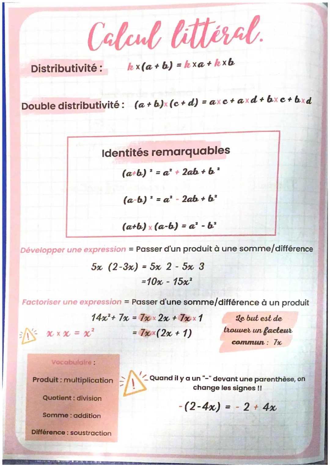Calcul littéral.
Distributivité : kx (a + b) = kxa + kxb
Double distributivité: (a+b)x (c + d) = axc + axd + bxc + bxd
(a+b)x (a-b) = a² - b