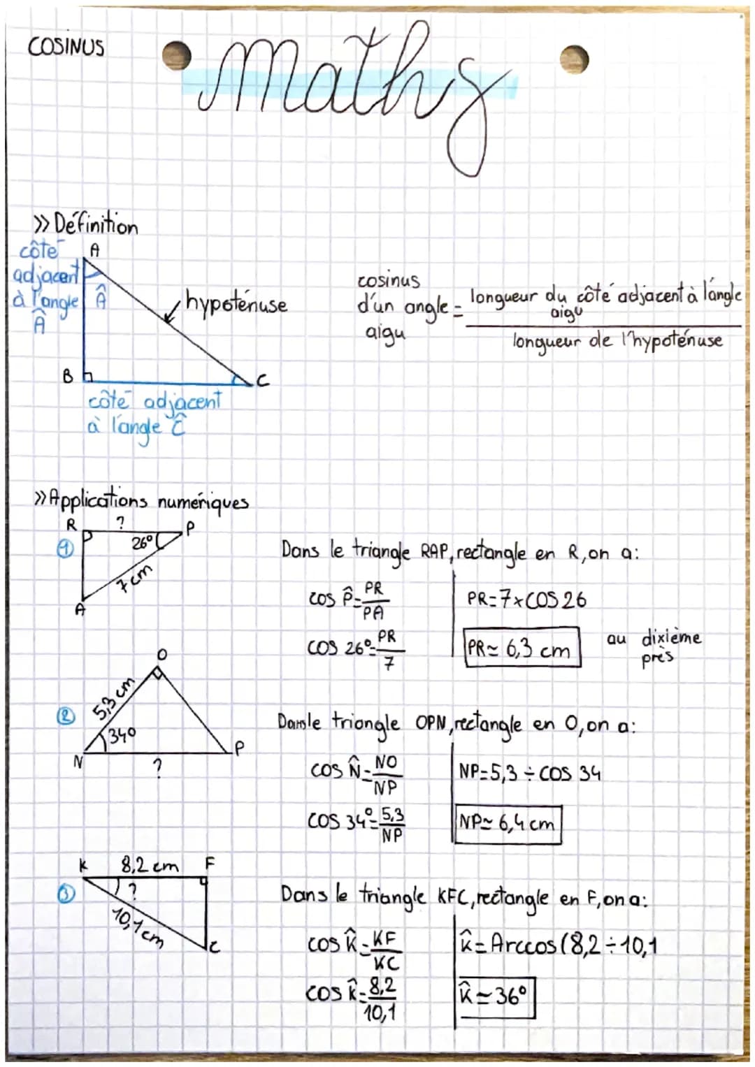 COSINUS
>> Définition
côte A
adjacent
à l'angle
A
B h
A
A
N
côte adjacent
à l'angle c
>> Applications numériques
R
?
26°
7cm
• mathy
5,3 cm
