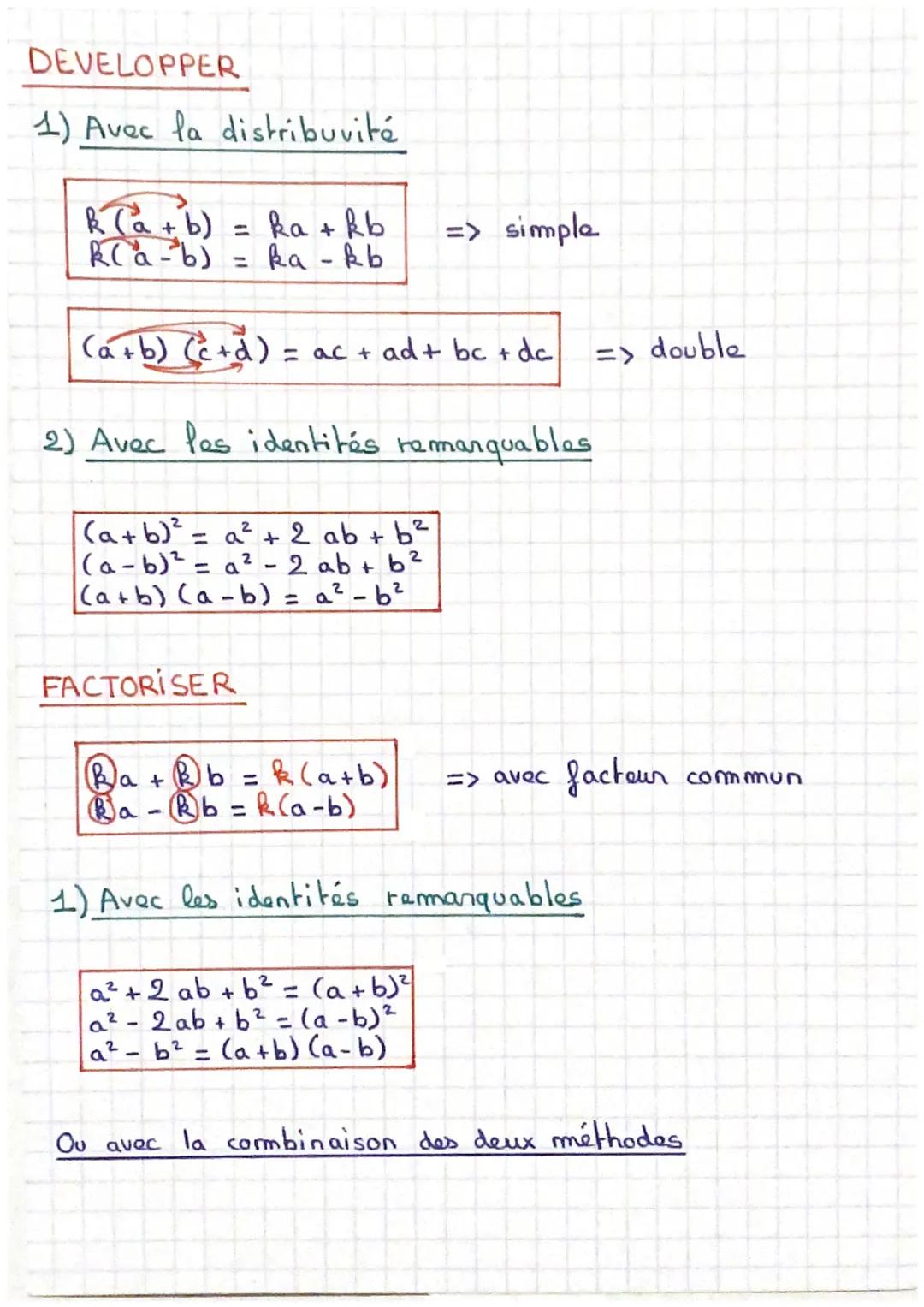 DEVELOPPER
1) Avec la distribuvité
k (a + b) = ka + kb
k(a - b) = ka - kb
(a+b) (c+d)
2) Avec les identités remarquables
=> simple
(a+b)²
2

