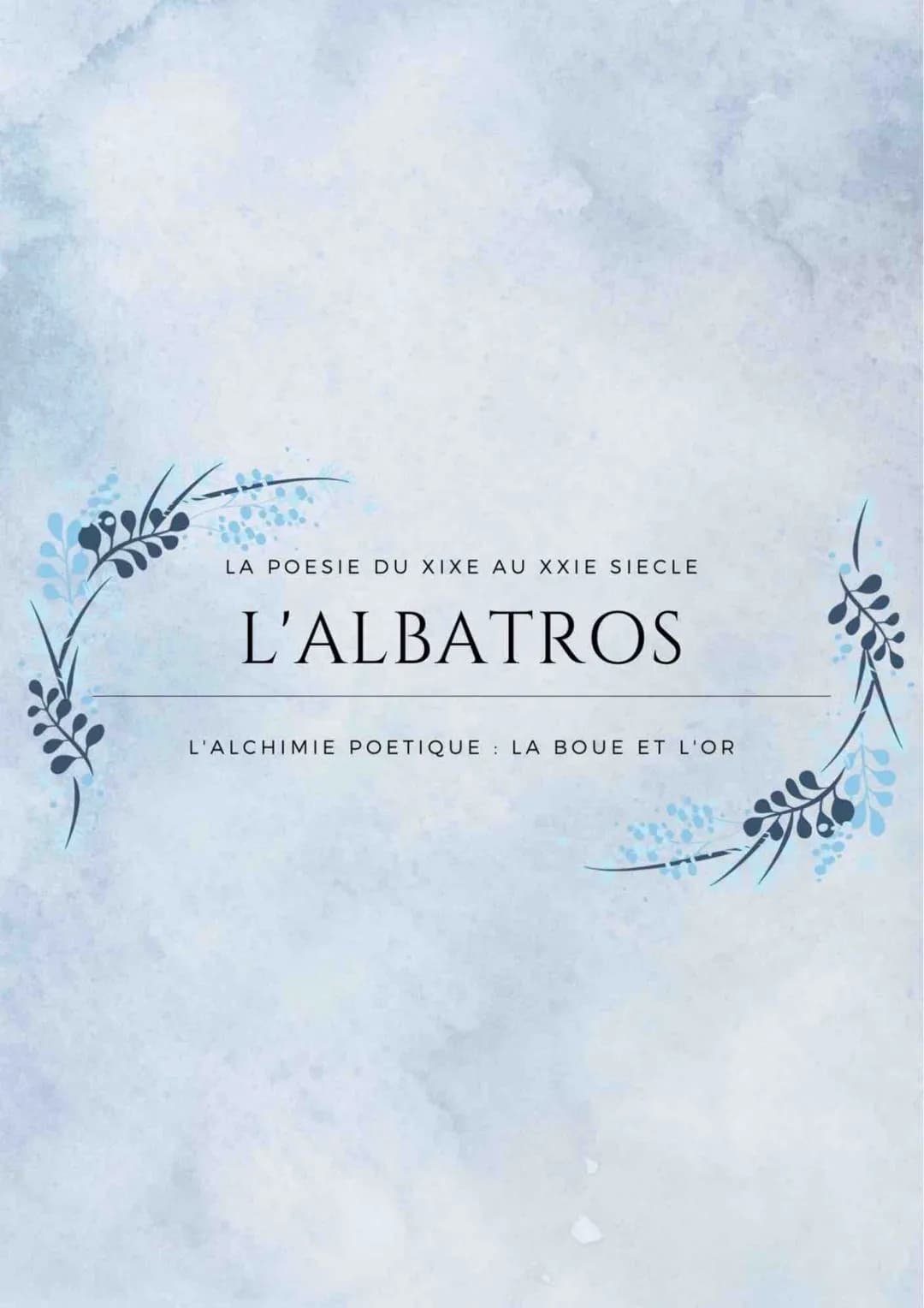 LA POESIE DU XIXE AU XXIE SIECLE
L'ALBATROS
L'ALCHIMIE POETIQUE LA BOUE ET L'OR
:
♥ll INTRODUCTION
Paru ds La revue Française en 1859, le po