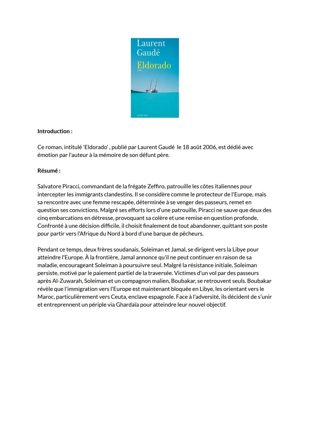 Introduction :
Laurent
Gaudé
Eldorado
Résumé :
ACTES SUD
Ce roman, intitulé 'Eldorado', publié par Laurent Gaudé le 18 août 2006, est dédié 