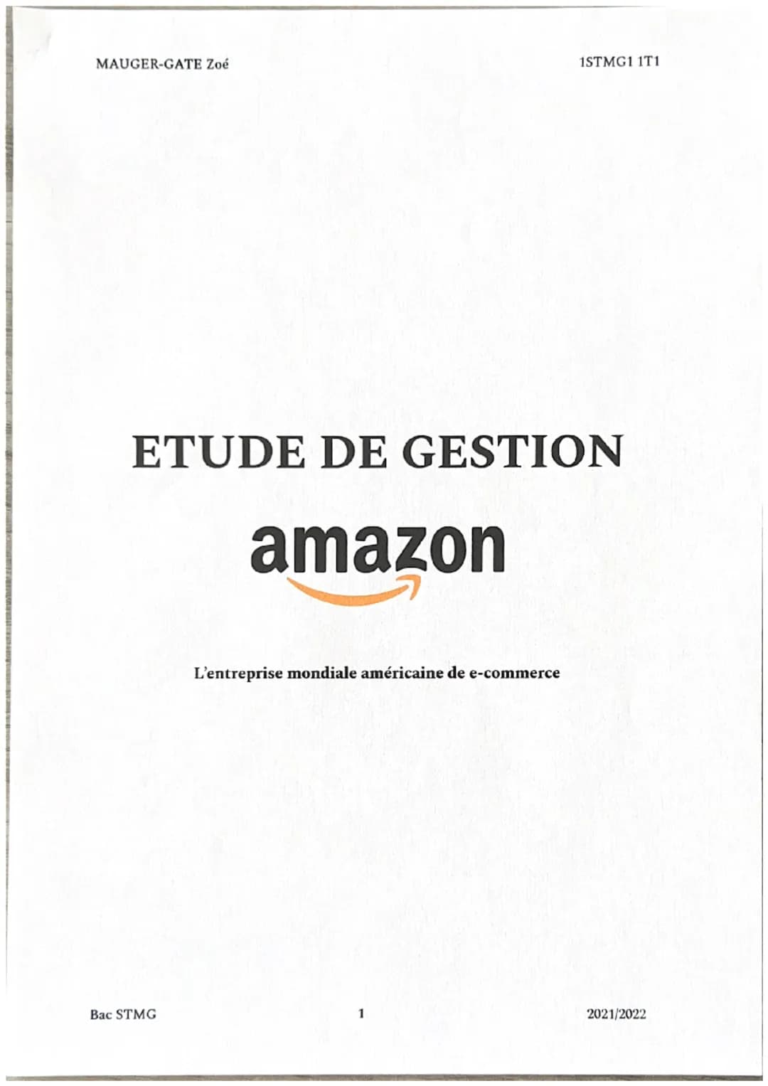 MAUGER-GATE Zoé
ETUDE DE GESTION
amazon
Bac STMG
1STMG1 1T1
L'entreprise mondiale américaine de e-commerce
2021/2022 MAUGER-GATE Zoé
Table d