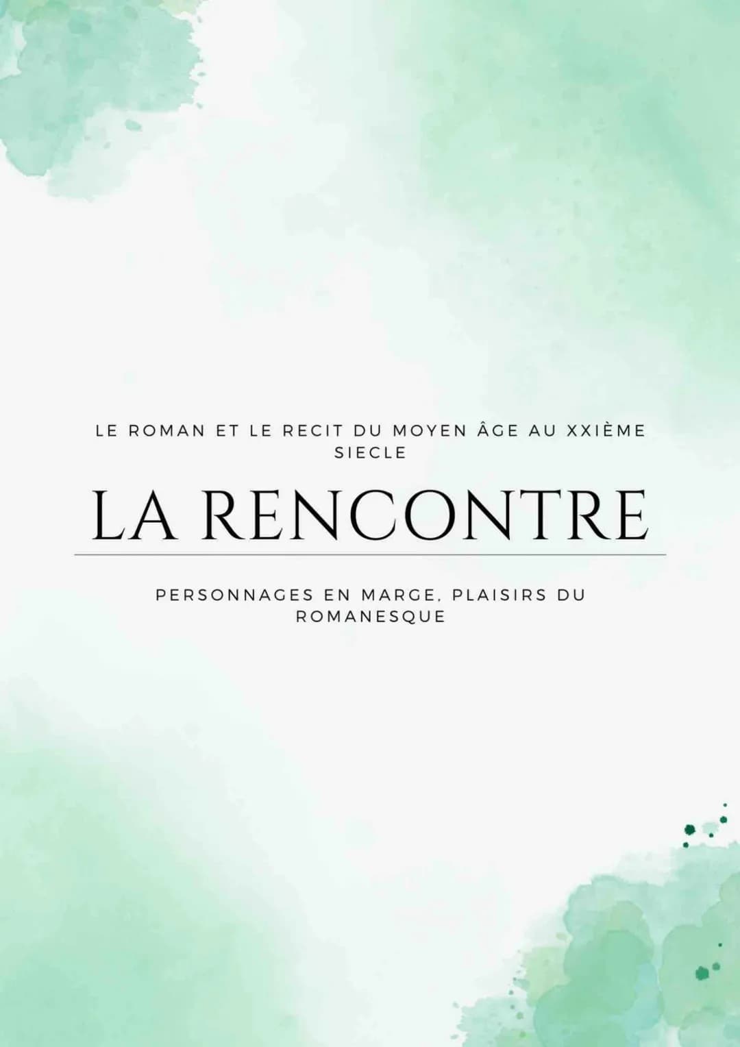 LE ROMAN ET LE RECIT DU MOYEN ÂGE AU XXIÈME
SIECLE
LA RENCONTRE
PERSONNAGES EN MARGE, PLAISIRS DU
ROMANESQUE INTRODUCTION
De nombreux romans