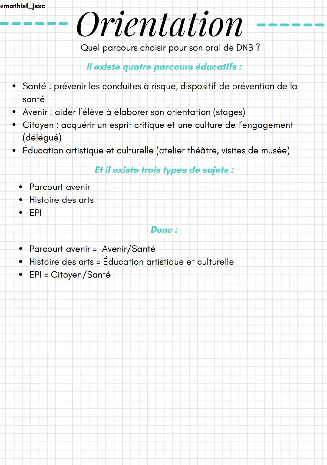 @mathisf_jsxc
Orientation
Quel parcours choisir pour son oral de DNB ?
Il existe quatre parcours éducatifs :
• Santé : prévenir les conduite