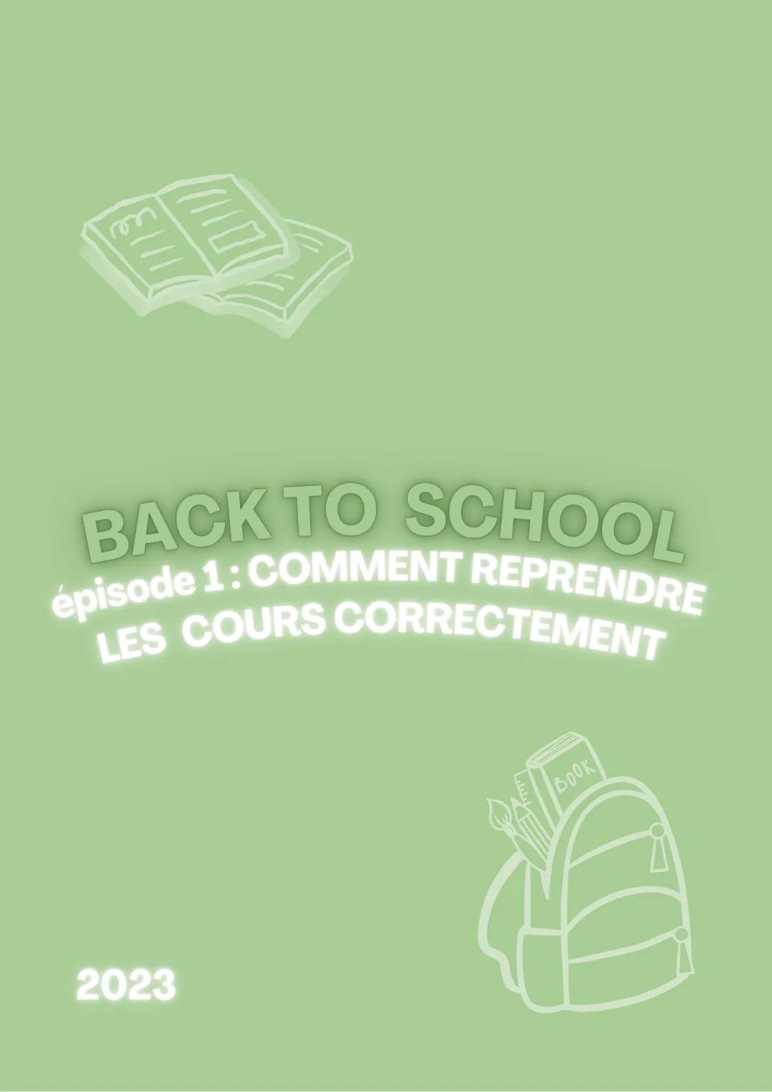 (8/11)
1110
BACK TO SCHOOL
épisode 1: COMMENT REPRENDRE
LES COURS CORRECTEMENT
2023
BOOK hey!
aujourd'hui, je vous propose une petite
public