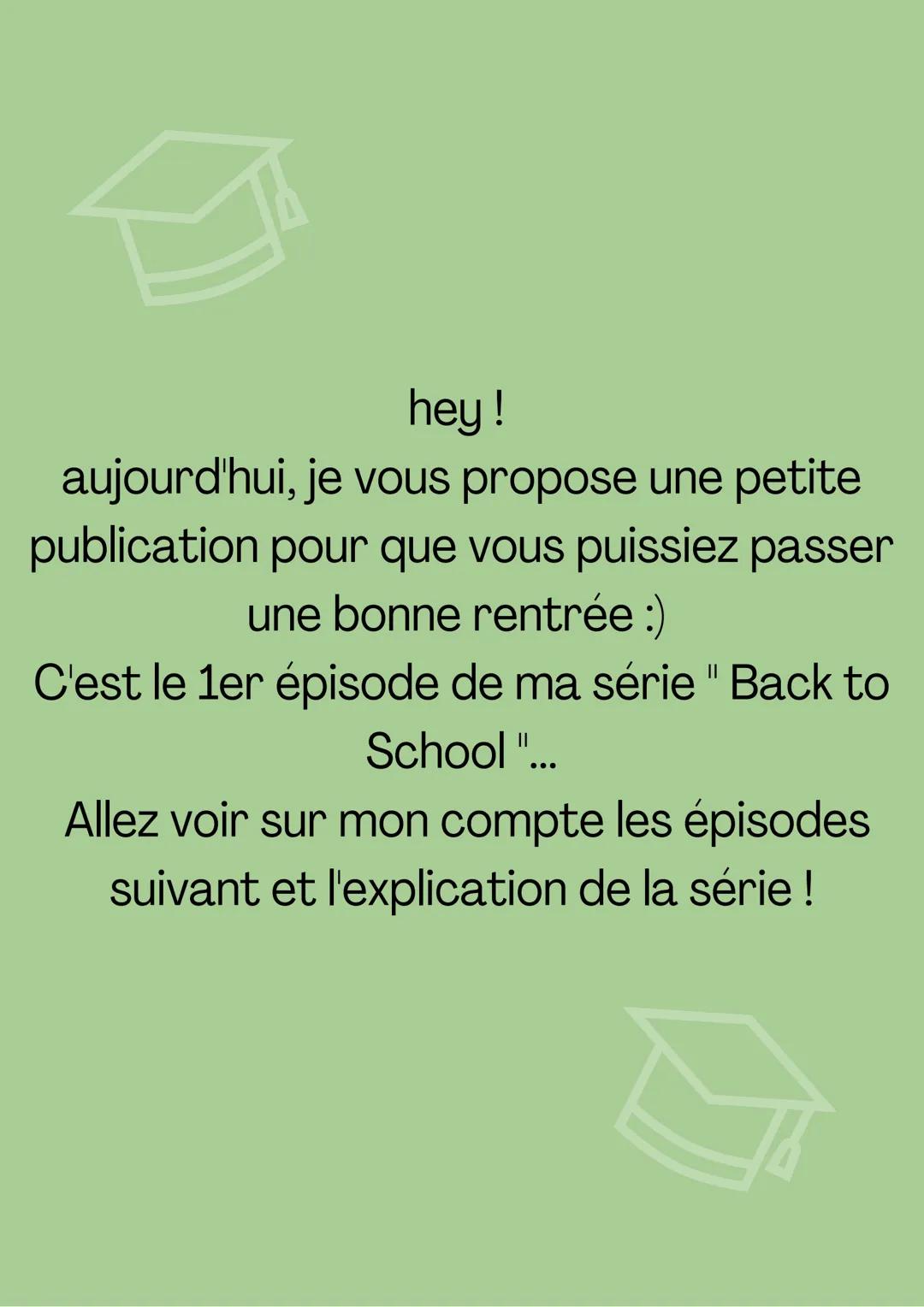 (8/11)
1110
BACK TO SCHOOL
épisode 1: COMMENT REPRENDRE
LES COURS CORRECTEMENT
2023
BOOK hey!
aujourd'hui, je vous propose une petite
public
