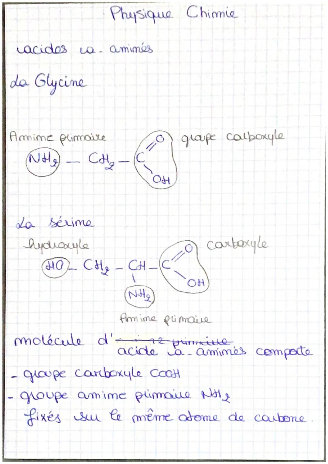 Physique Chimie

racidos ca- amimés

da Glycine

Amime primaire
(NH₂) - CoHo - C=C
groupe carboxyle
OH

La sérime
hydroxyle
CH₂ - CH-C=0
1
C
