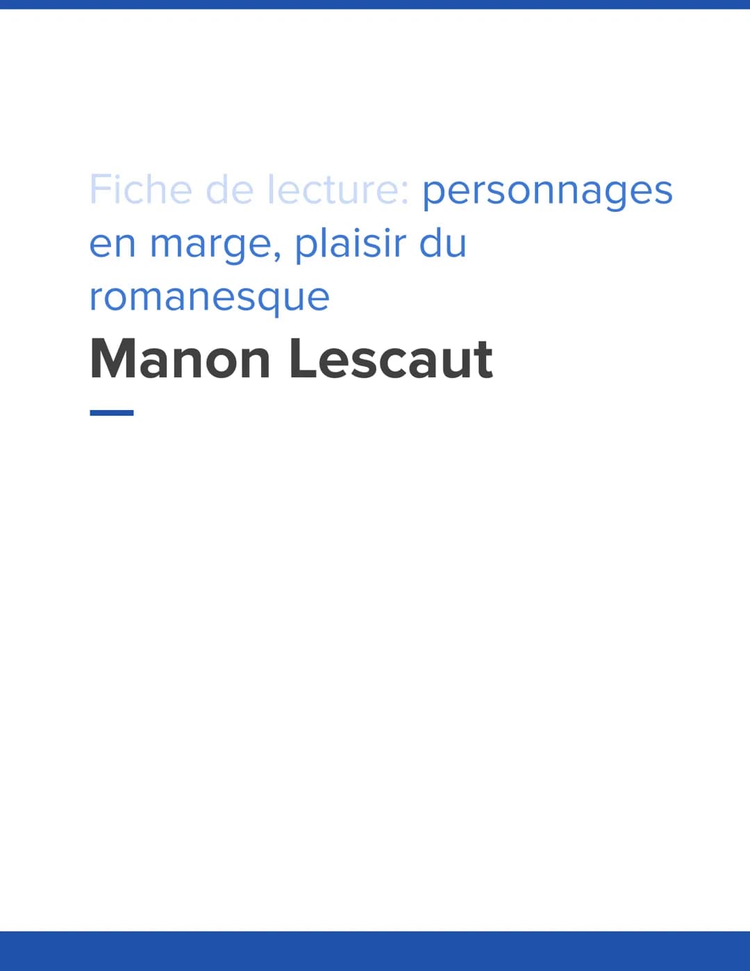Fiche de lecture: personnages
en marge, plaisir du
romanesque
Manon Lescaut Introduction
1. Titre
Manon Lescaut (1731): roman de l'Abbé de P