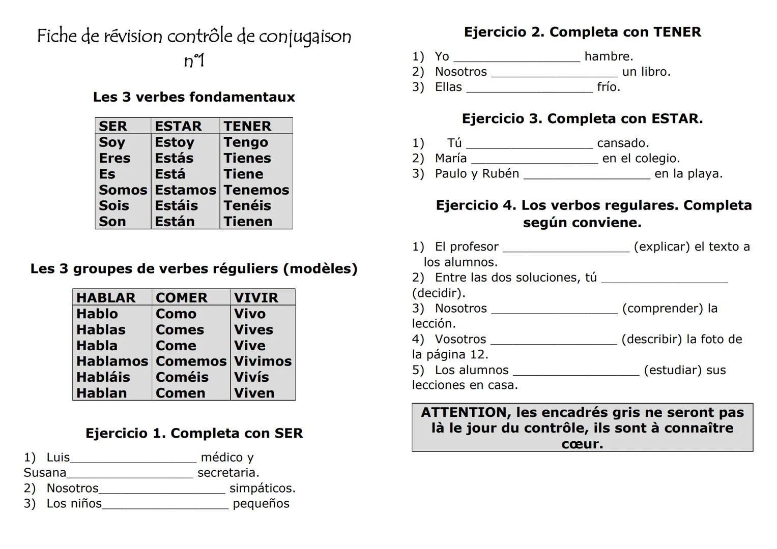 Fiche de révision contrôle de conjugaison
n°1
Les 3 verbes fondamentaux
SER ESTAR TENER
Soy Estoy Tengo
Eres Estás
Tienes
Es
Está
Tiene
1) L