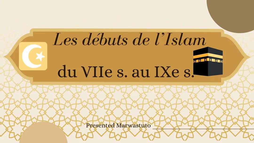 Les débuts de l'Islam, du VIIe s. au IXe s.