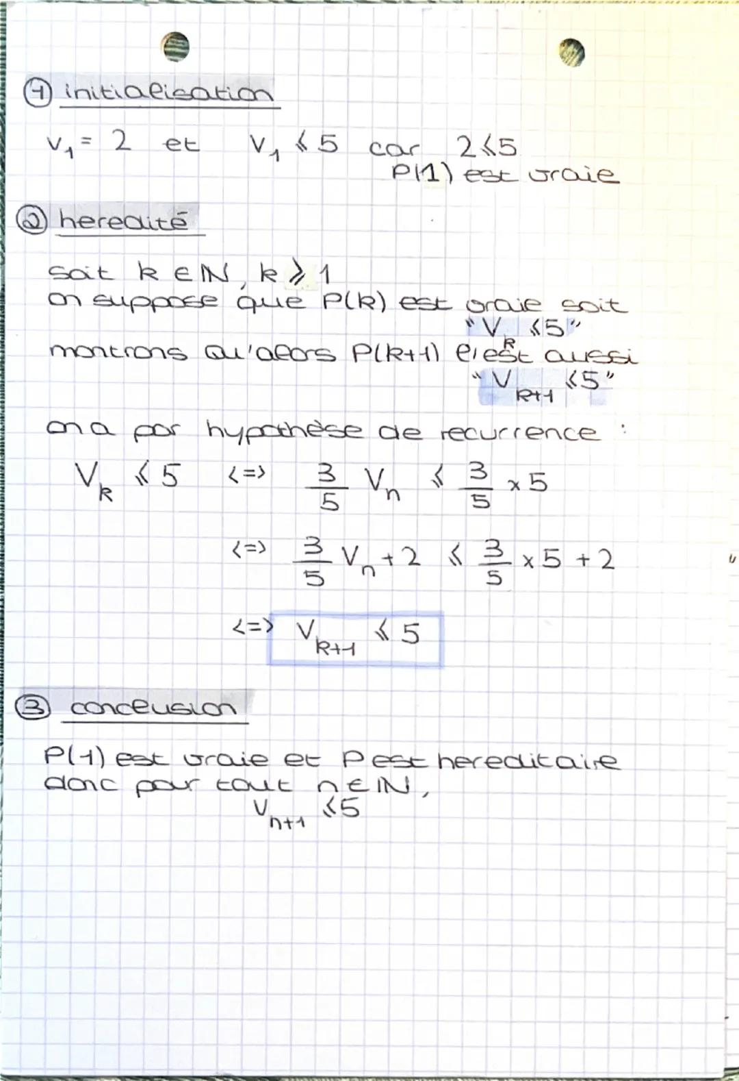 #### ④ initialisation

V₁= 2 et V₁≤5 car 2≤5

P11) est graje

#### ② heredité

Soat $k \in \mathbb{N}$, $k \geqslant 1$

on suppose que P(R)
