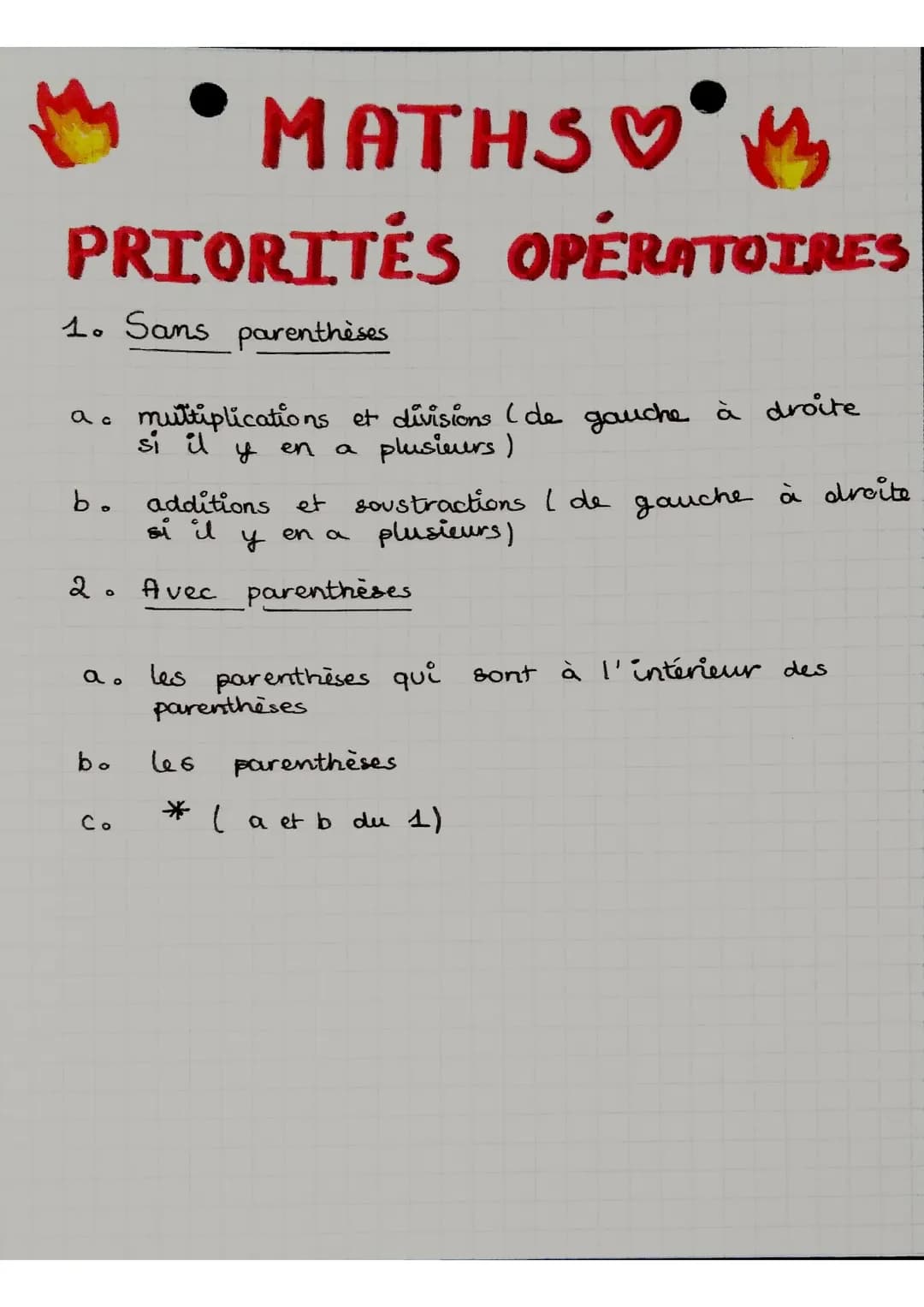 MATHS M
PRIORITÉS OPÉRATOIRES
1. Sans parenthèses
a c
bo
si il
additions et soustractions I de gauche à droite
plusieurs)
en a
2. Avec paren