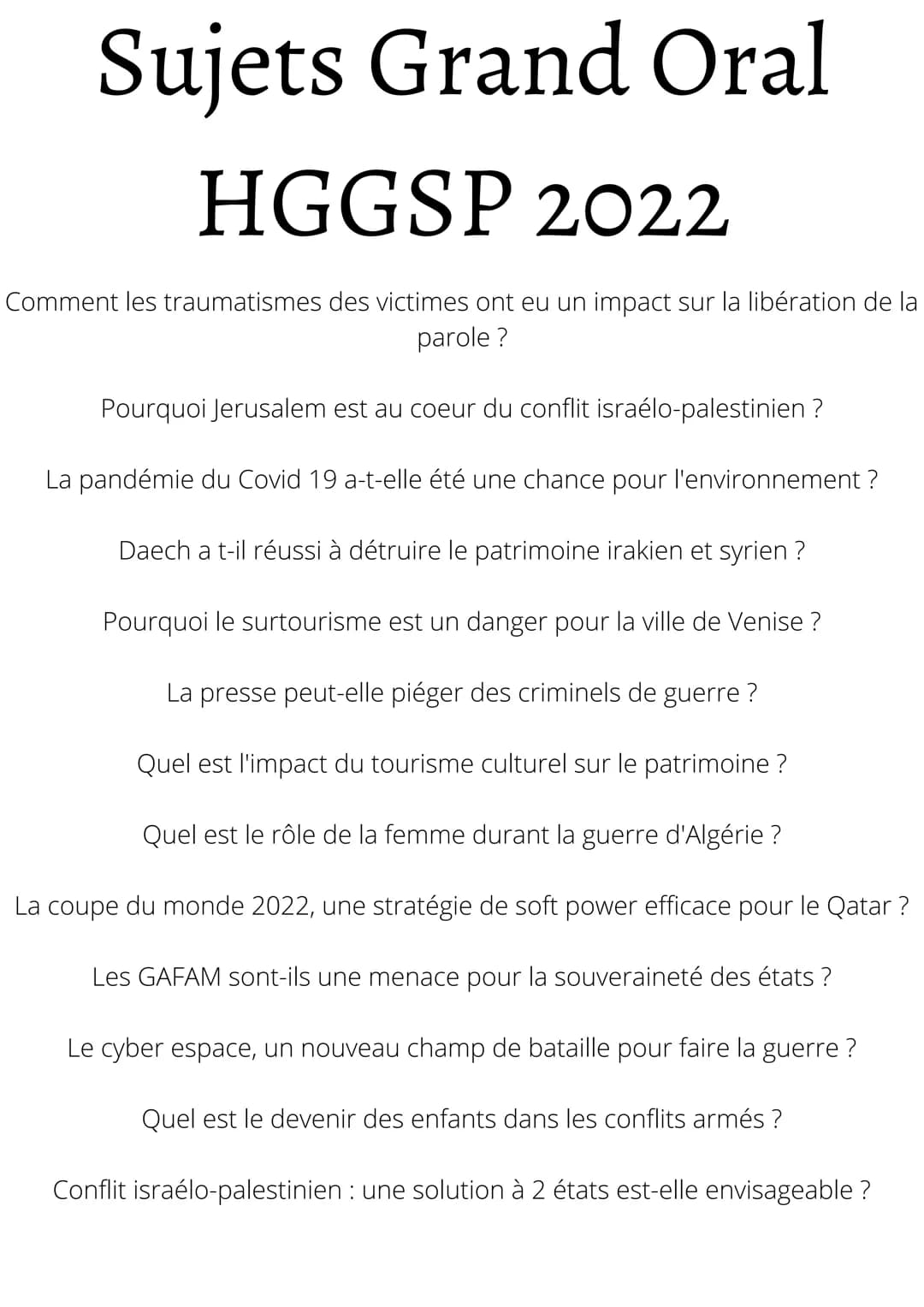 Sujets Grand Oral
HGGSP 2022
Comment les traumatismes des victimes ont eu un impact sur la libération de la
parole?
Pourquoi Jerusalem est a