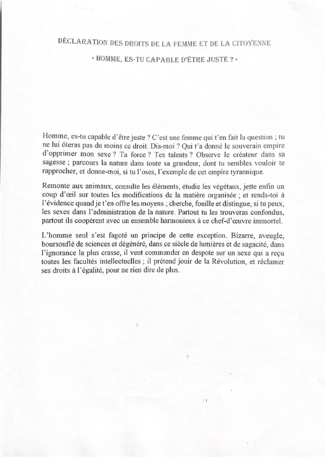 DÉCLARATION DES DROITS DE LA FEMME ET DE LA CITOYENNE
* HOMME, ES-TU CAPABLE D'ÊTRE JUSTE ?
Homme, es-tu capable d'être juste ? C'est une fe