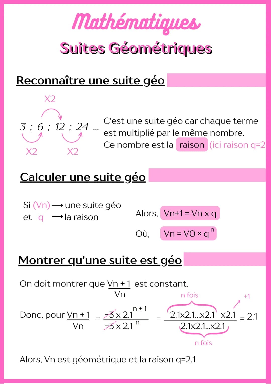 Reconnaître une suite géo
X2
Mathématiques
Suites Géométriques
3 ; 6; 12; 24
X2
Si (Vn) -
et q
X2
Calculer une suite géo
→ une suite géo
→ l