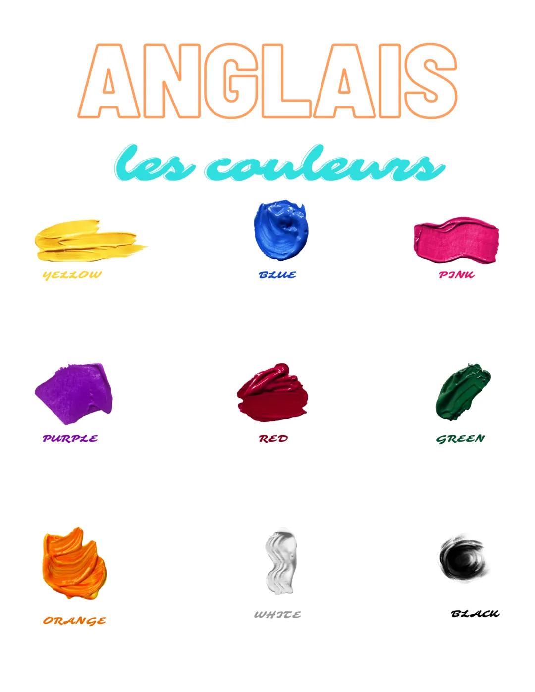 ANGLAIS
les couleurs
YELLOW
PURPLE
ORANGE
BLUE
RED
WHITE
PINK
GREEN
BLACK # ANGLAIS

les couleurs

YELLOW

BLUE

PINK

PURPLE

RED

GREEN

O