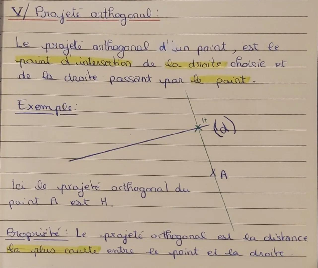 V/ Projeté orthogonal:
Le
projeté arthogonal d'un paint, est le
paint d'intersection de la droite choisie et
de la droite
Exemple:
passant
г