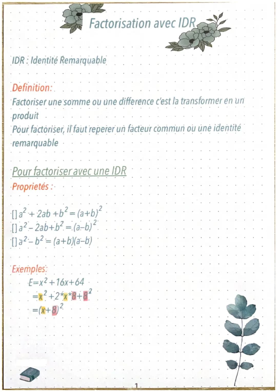 Factorisation avec IDR.
IDR: Identité Remarquable
Definition:
Factoriser une somme ou une difference c'est la transformer en un
produit
Pour