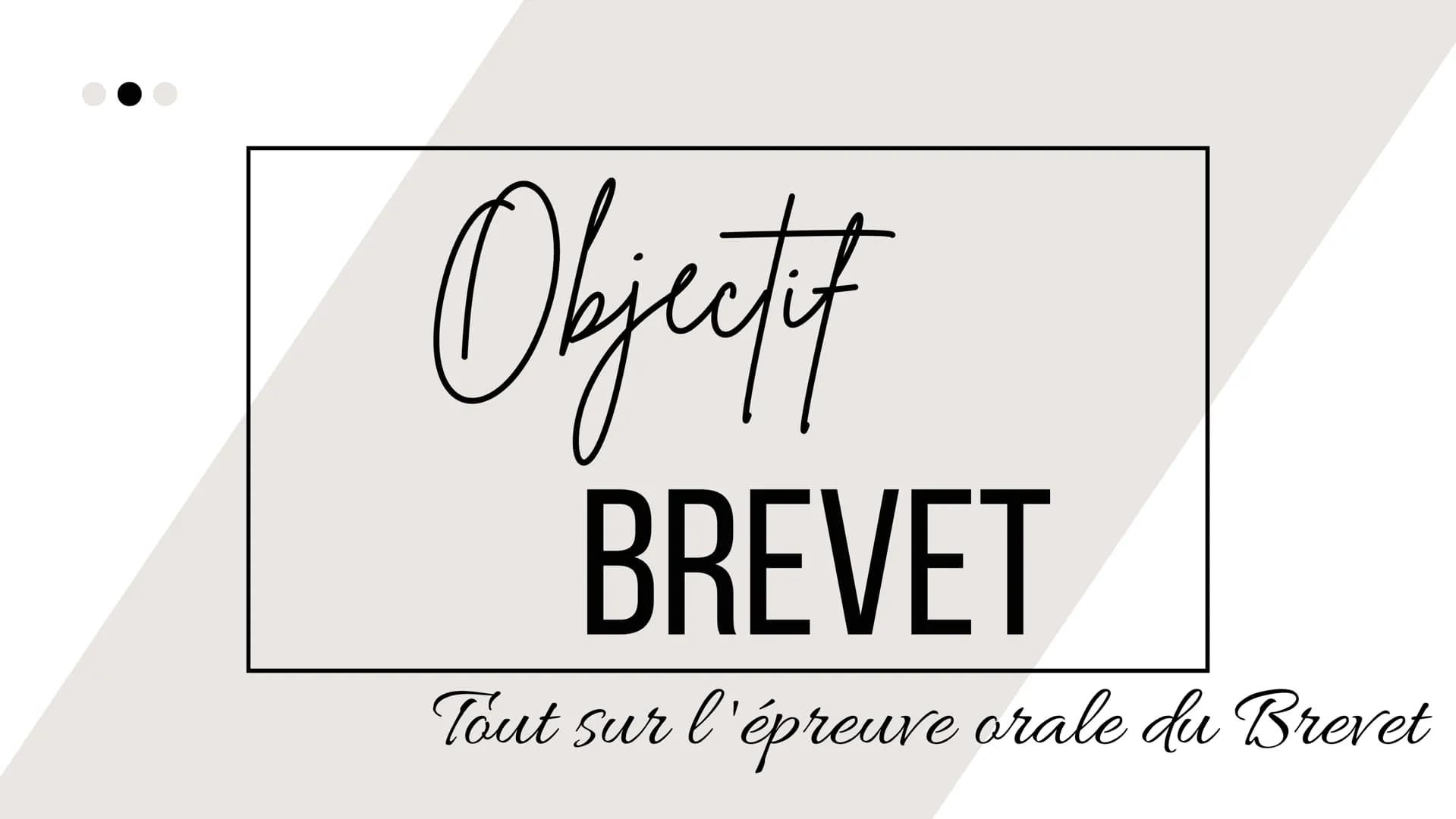 Objectif
BREVET
Tout sur l'épreuve orale du Brevet L'ÉPREUVE ORALE DU
BREVET
De quoi s'agit-il ?
L'épreuve orale du Brevet consiste en la
pr