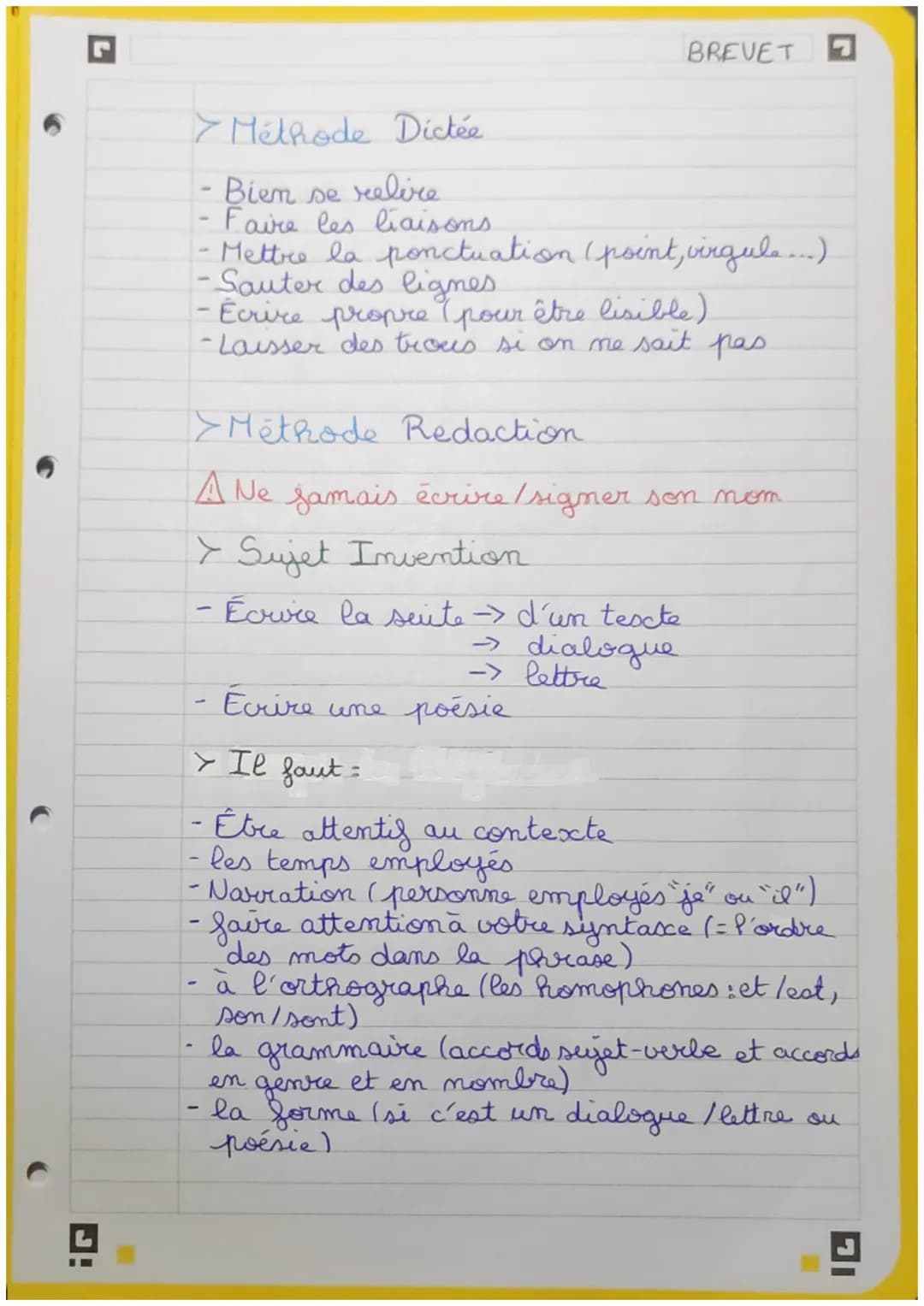 Méthode Dictée
- Bien se relire
Faire les liaisons
BREVET
- Mettre la ponctuation (point, virgule...)
-Sauter des lignes.
-Ecrire propre (po