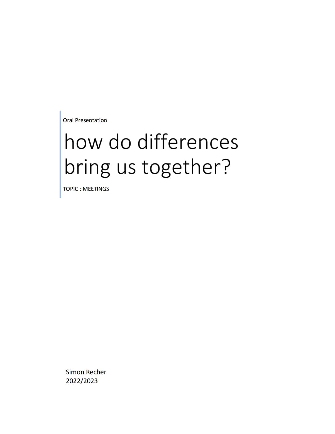 Oral Presentation
how do differences
bring us together?
TOPIC: MEETINGS
Simon Recher
2022/2023 WEST
SIDE
STORY
West Side Story by Steven Spi