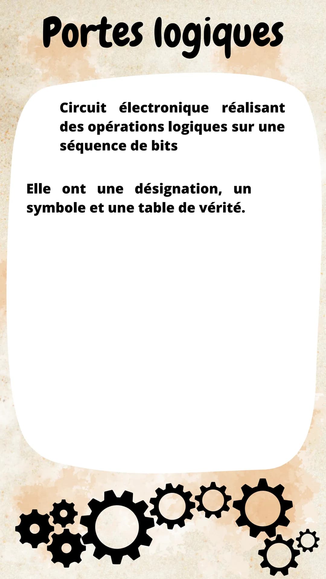 Portes logiques
Circuit électronique réalisant
des opérations logiques sur une
séquence de bits
Elle ont une désignation, un
symbole et une 