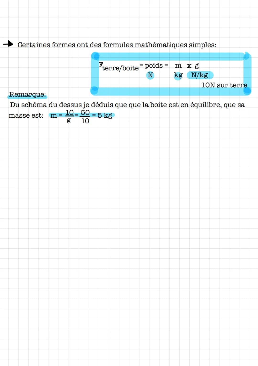 Certaines formes ont des formules mathématiques simples:
Fterre/boite = poids = m x g
N
kg N/kg
10N sur terre
Remarque:
10-
50
Du schéma du 