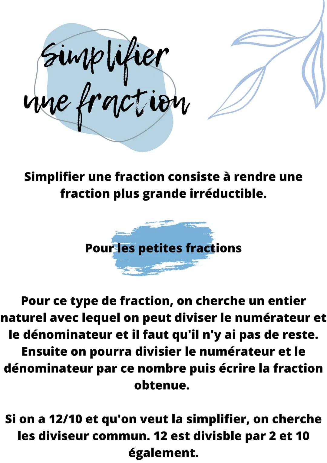 # Simplifier
une fraction

Simplifier une fraction consiste à rendre une
fraction plus grande irréductible.

Pour les petites fractions

Pou