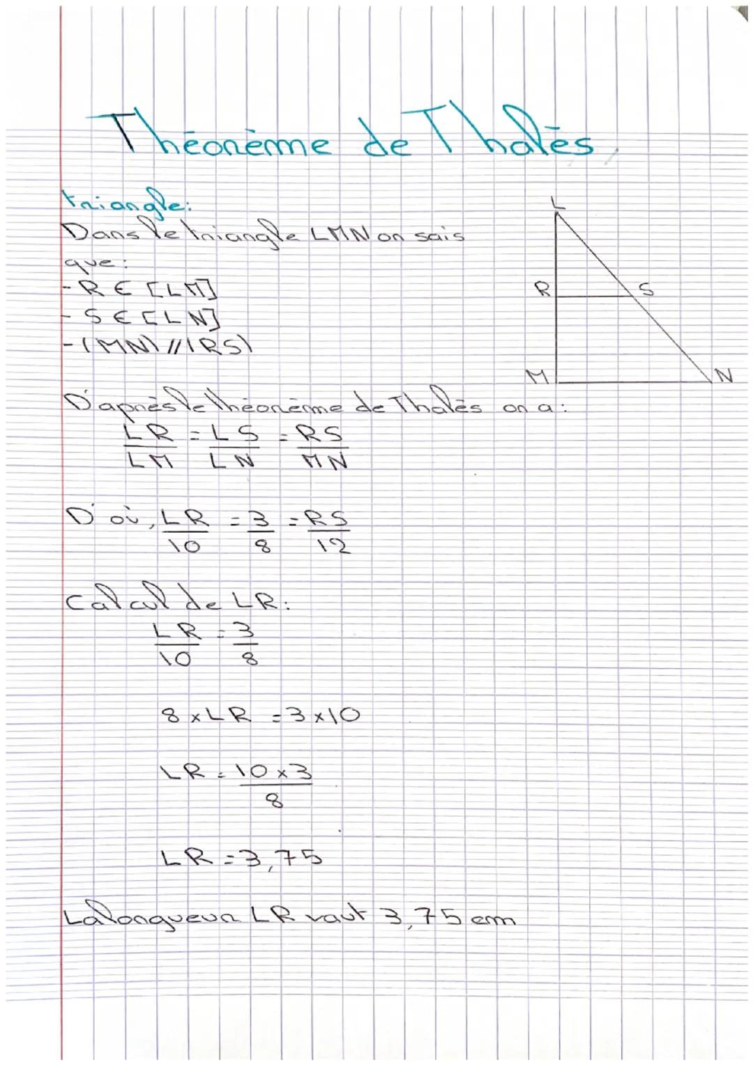 # Théorème de Thales

triangle:
Dans le Iniangle LMN on sais
que:
-REEL]
R
S
-SEELN
-IMNI/IRSI
D'après le théorème de Thales.
$
\frac{LR}{LM