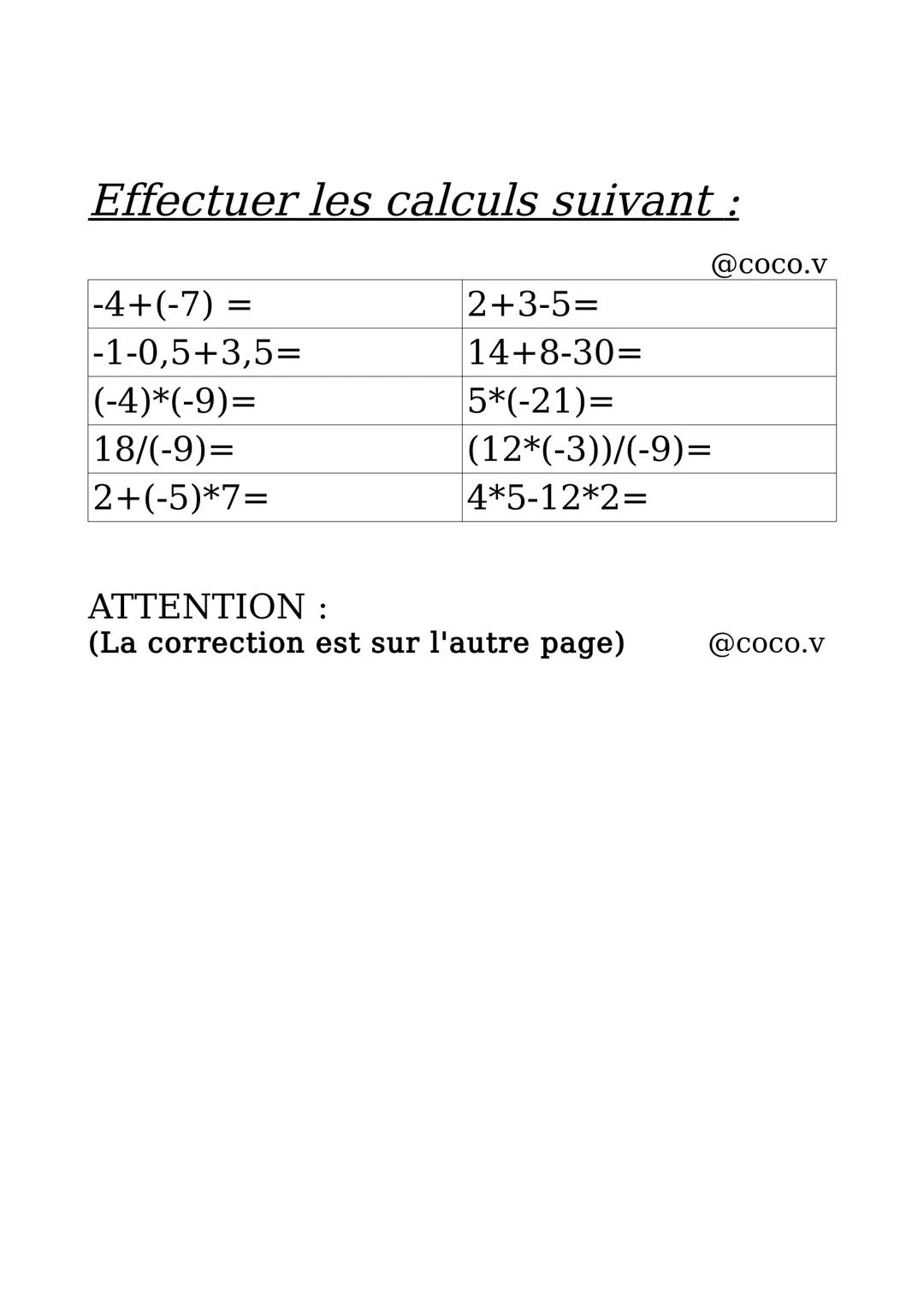 Corrections de l'exercice :
-11
2
36
-2
-33
0
-8
-105
4
-4
@coco. V
Si tu as des questions n'hésite pas
@coco.v Effectuer les calculs suivan