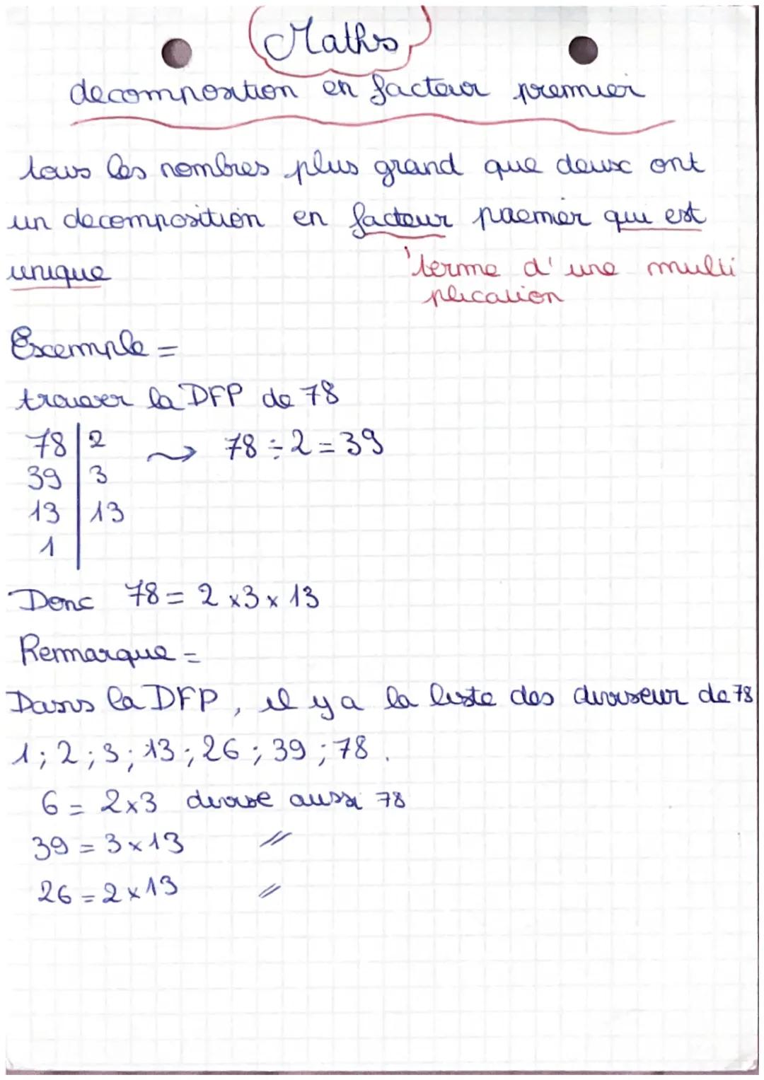 (Maths)
decomposition en facteur premier
tous les nombres plus grand que deux ont
un decomposition en facteur paemer qui est
unique
terme d'
