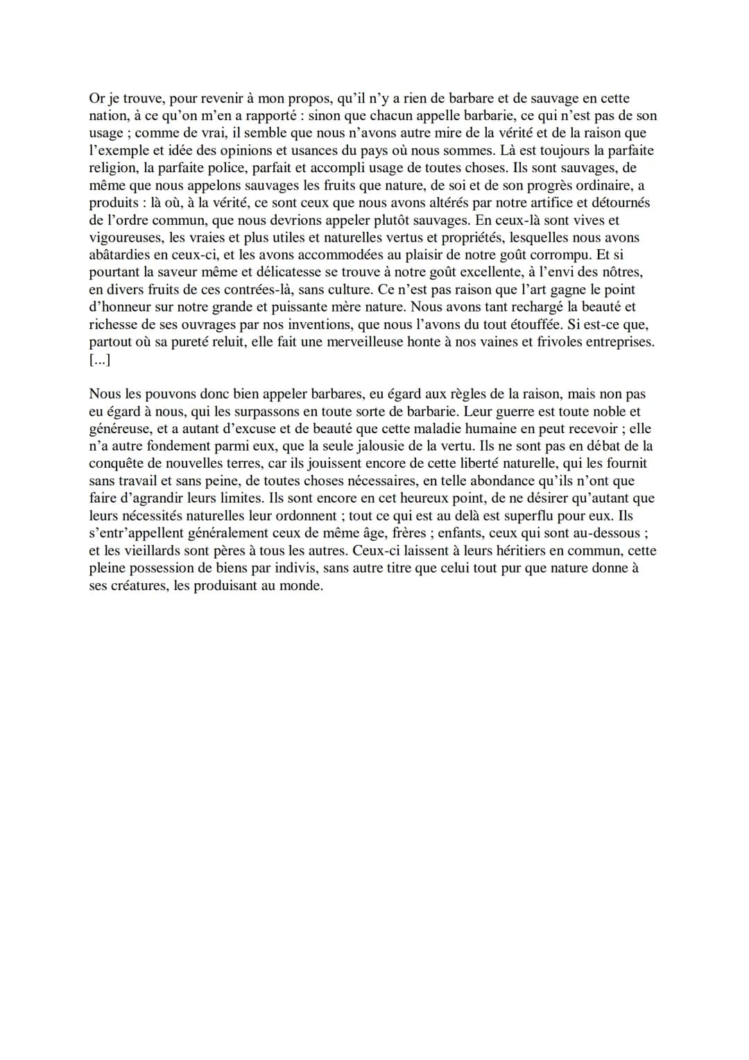 Or je trouve, pour revenir à mon propos, qu'il n'y a rien de barbare et de sauvage en cette
nation, à ce qu'on m'en a rapporté : sinon que c