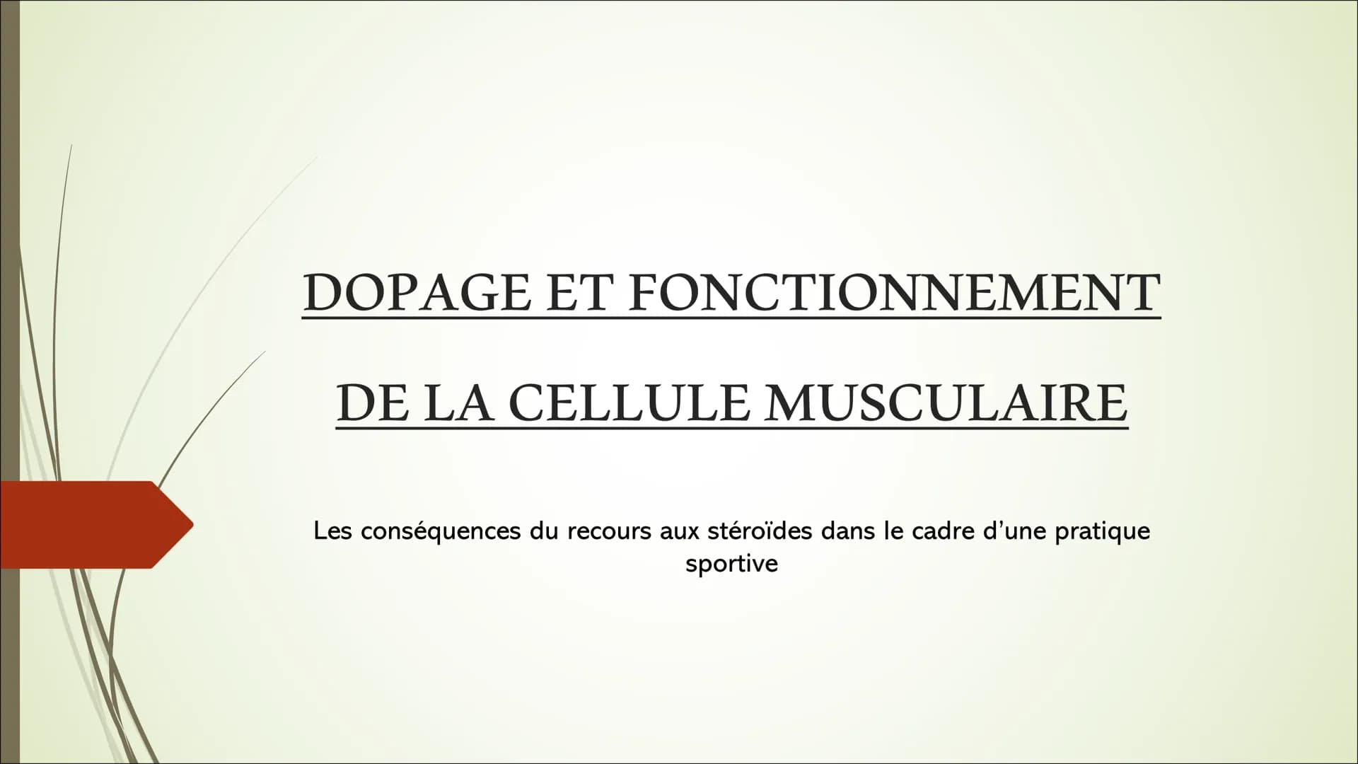DOPAGE ET FONCTIONNEMENT
DE LA CELLULE MUSCULAIRE
Les conséquences du recours aux stéroïdes dans le cadre d'une pratique
sportive Sommaire:
