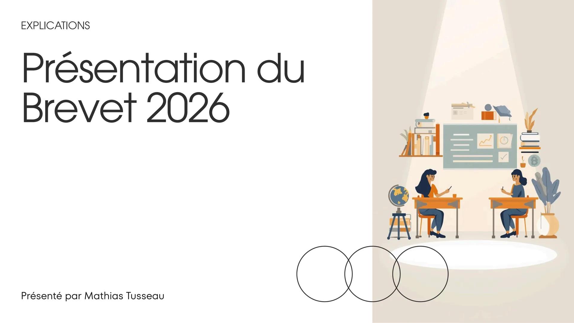 EXPLICATIONS

Présentation du
Brevet 2026

Présenté par Mathias Tusseau # Objectifs de la Réforme

Contexte et enjeux clés

La réforme du Br