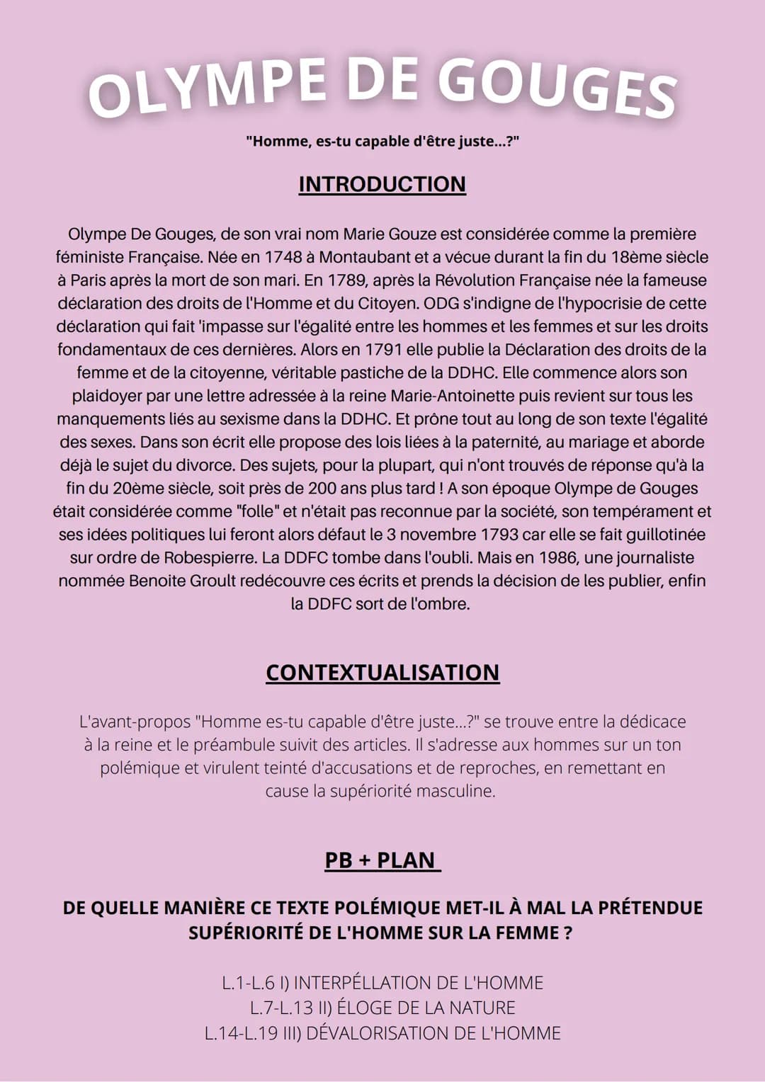 OLYMPE DE GOUGES
"Homme, es-tu capable d'être juste...?"
INTRODUCTION
Olympe De Gouges, de son vrai nom Marie Gouze est considérée comme la 