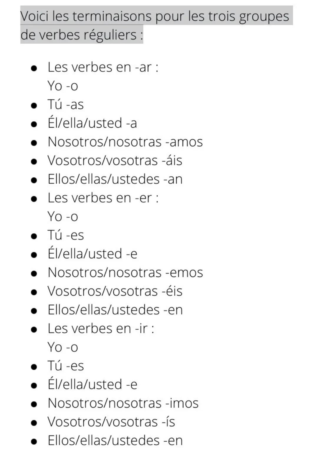 Voici les terminaisons pour les trois groupes
de verbes réguliers :
● Les verbes en -ar :
Yo -o
• Tú -as
•
• Nosotros/nosotras -amos
• Vosot
