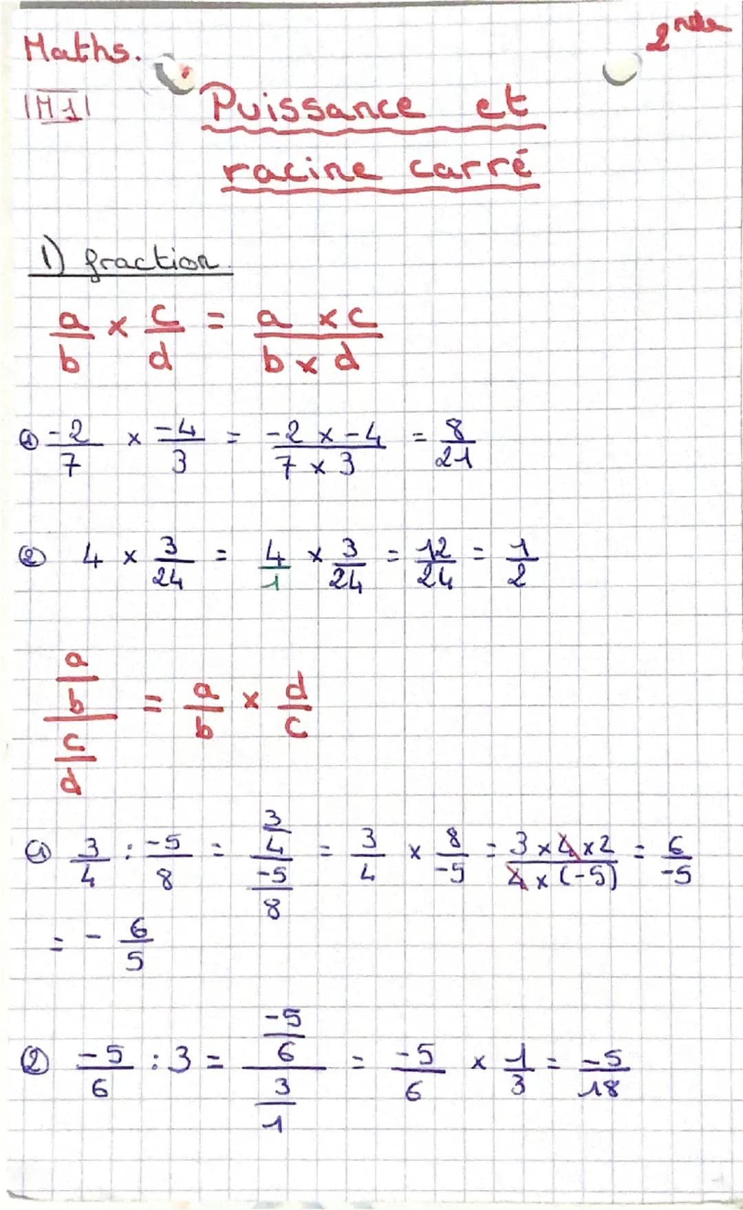 Maths.

IFHI

Puissance et

racine carré

nde

1) fraction

$\frac{a}{b} \times \frac{c}{d} = \frac{a \times c}{b \times d}$

①$\frac{-2}{7}
