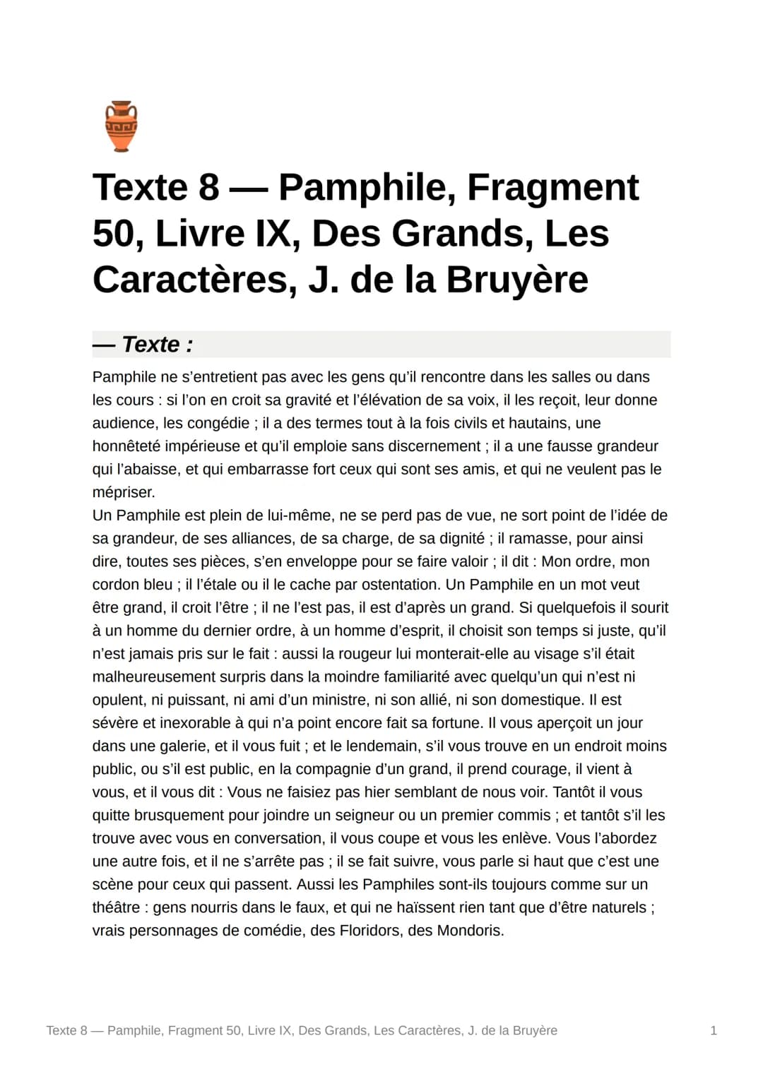 PE
Texte 8 - Pamphile,
50, Livre IX, Des Grands, Les
Caractères, J. de la Bruyère
Pamphile, Fragment
- Texte :
Pamphile ne s'entretient pas 